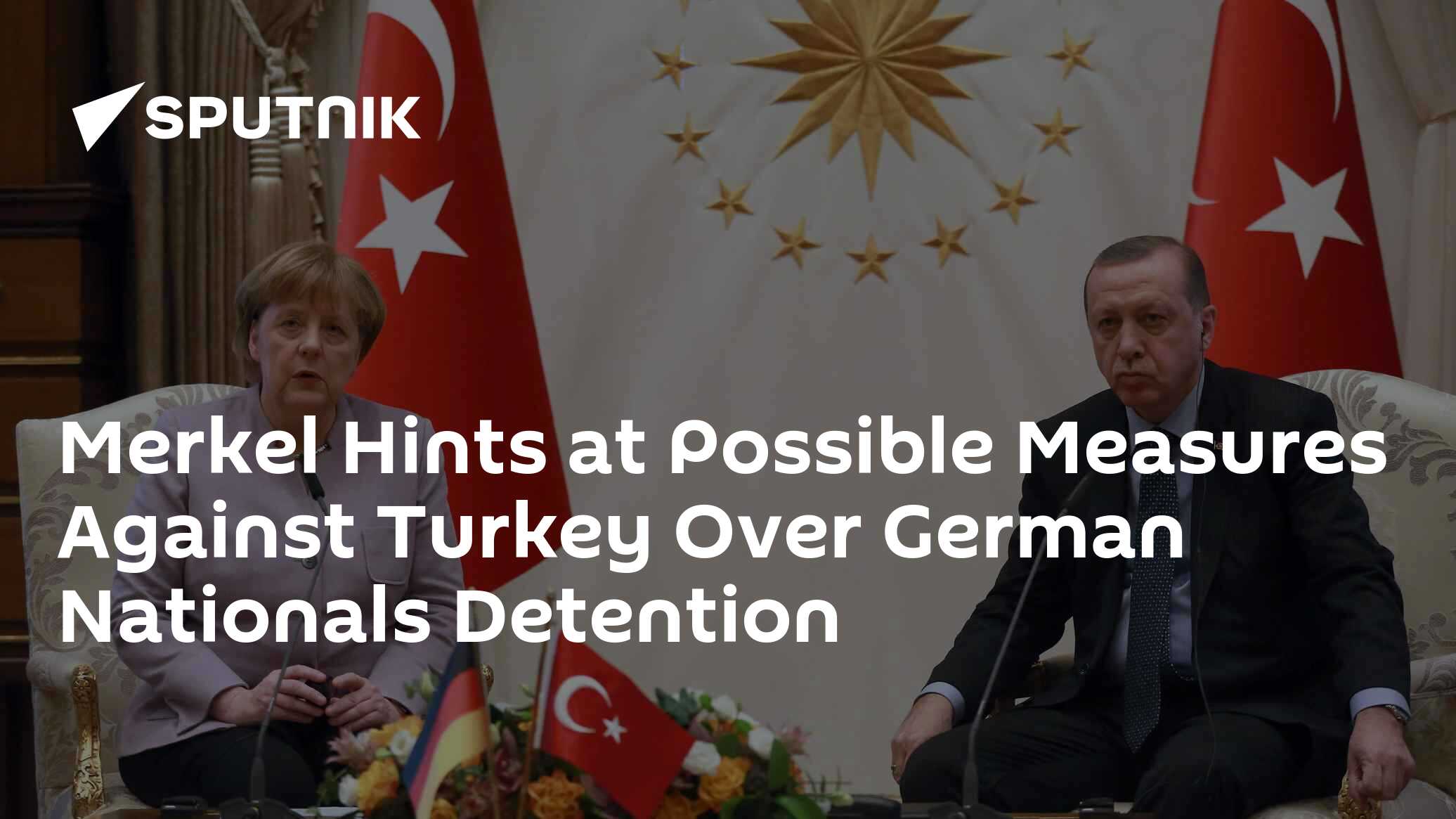 Merkel Hints at Possible Measures Against Turkey Over German Nationals Detention