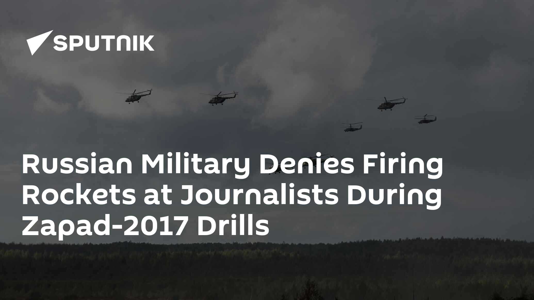 Russian Military Denies Firing Rockets At Journalists During Zapad 2017 Drills 19 09 2017