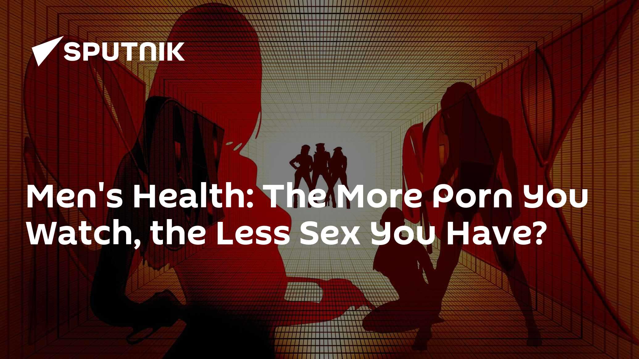 Men s Health The More Porn You Watch the Less Sex You Have