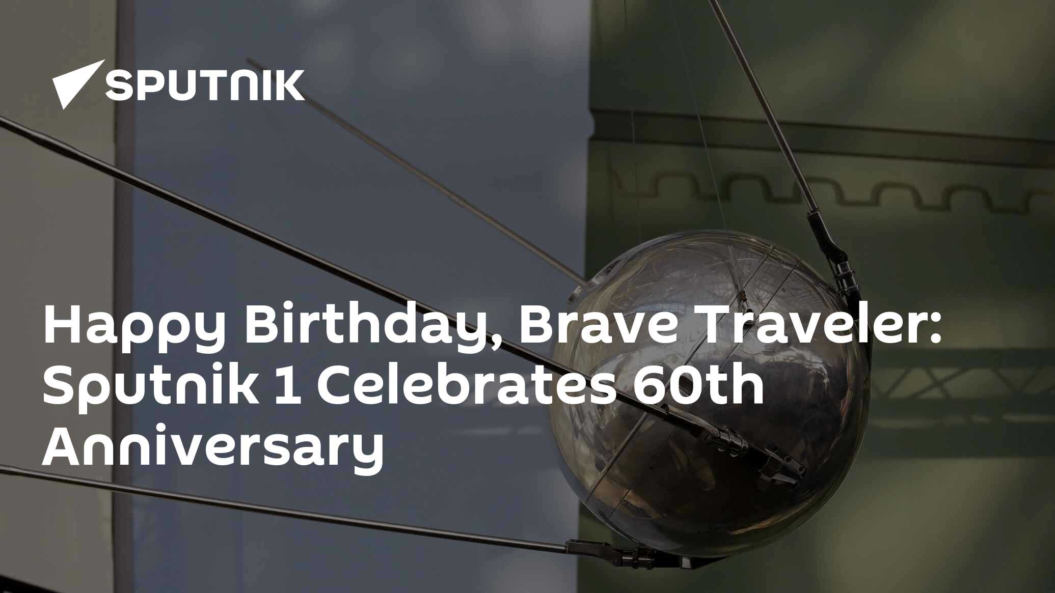 Happy birthday, brave traveler: sputnik 1 celebrates 60th anniversary