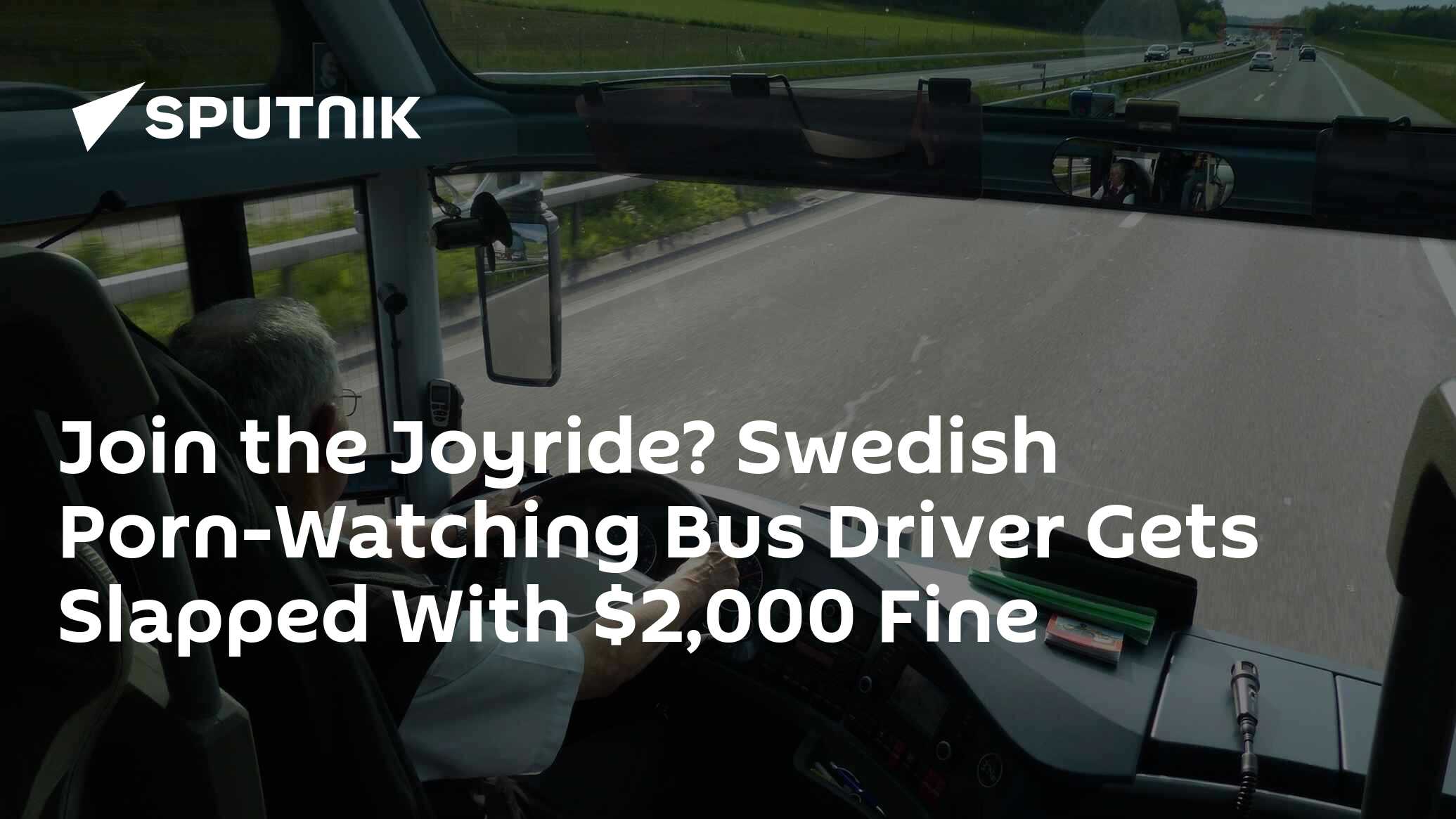 Join the Joyride? Swedish Porn-Watching Bus Driver Gets Slapped With $2,000  Fine - 23.10.2017, Sputnik International