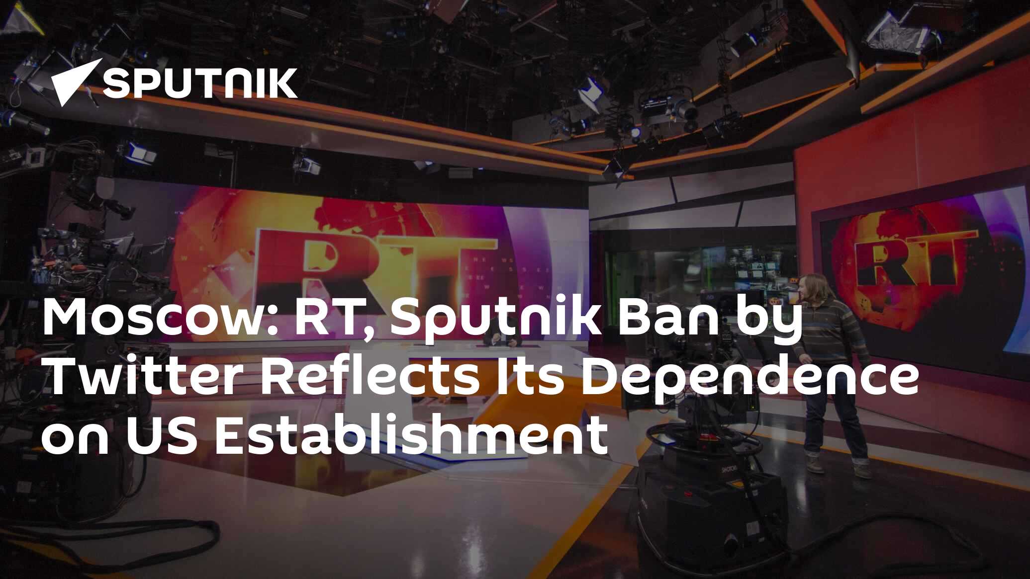 Moscow: RT, Sputnik Ban by Twitter Reflects Its Dependence on US ...