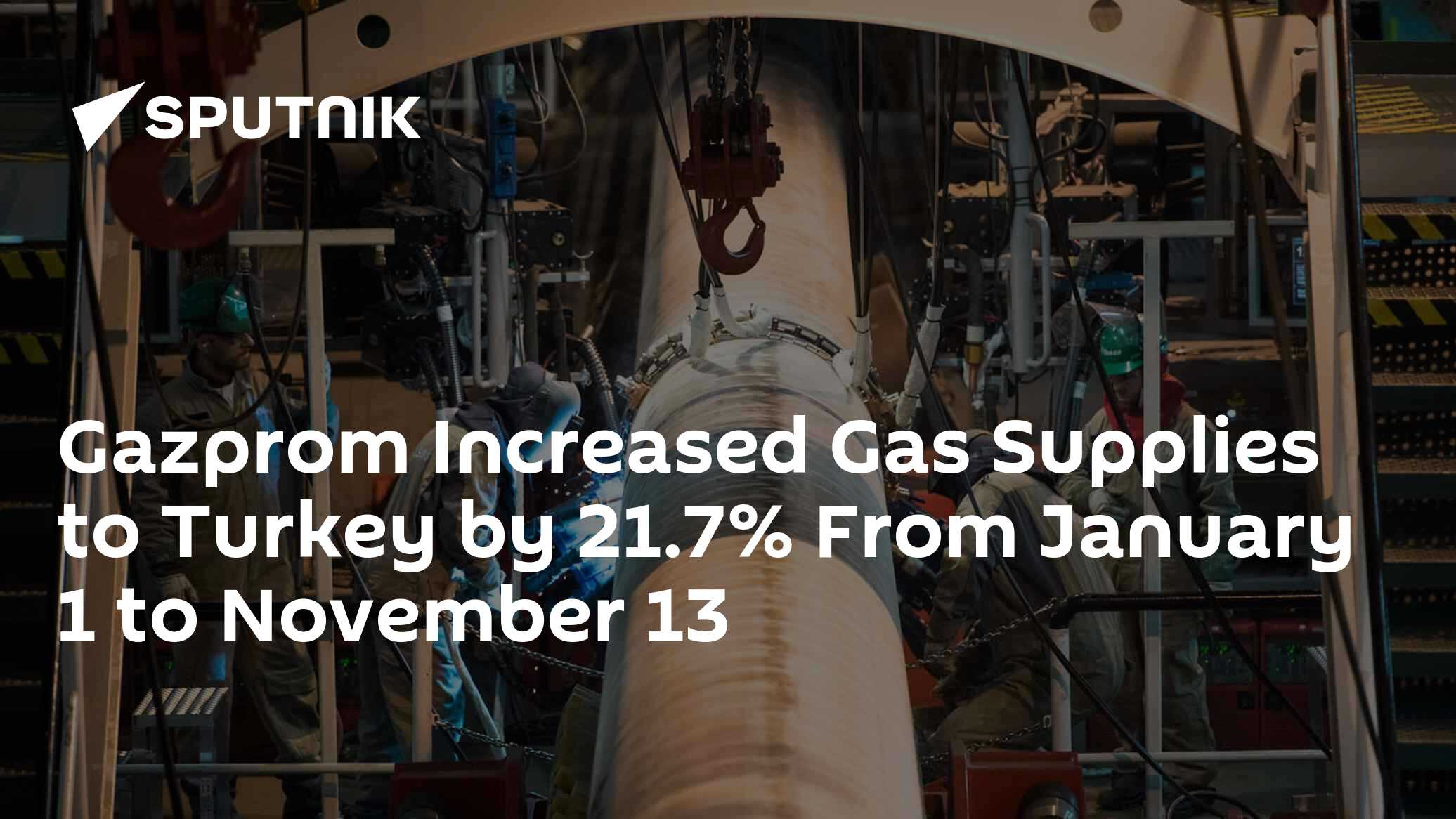 Gazprom Increased Gas Supplies to Turkey by 21.7% From January 1 to ...