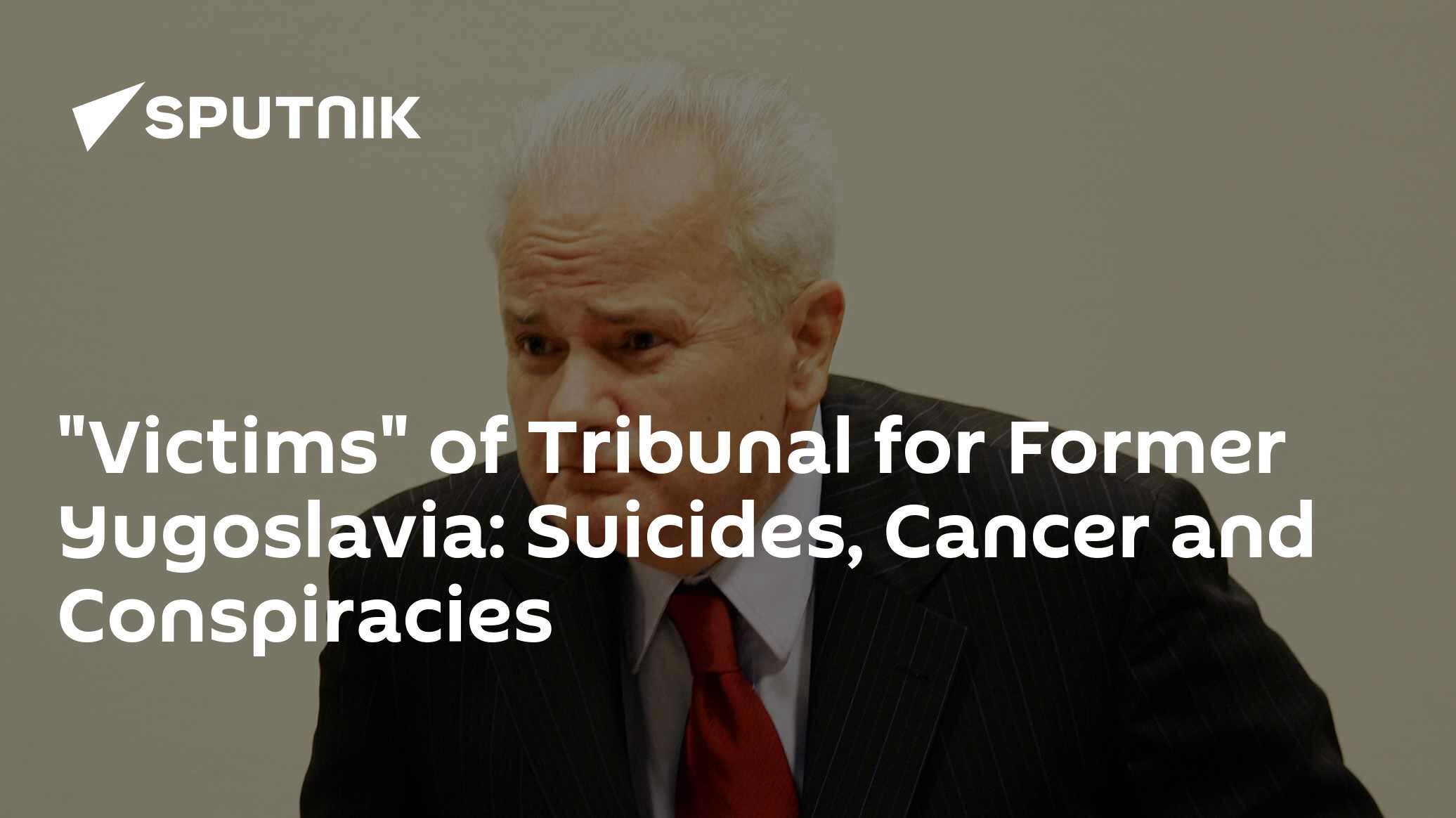 "Victims" of Tribunal for Former Yugoslavia: Suicides, Cancer and Conspiracies - 03.12.2017, Sputnik International