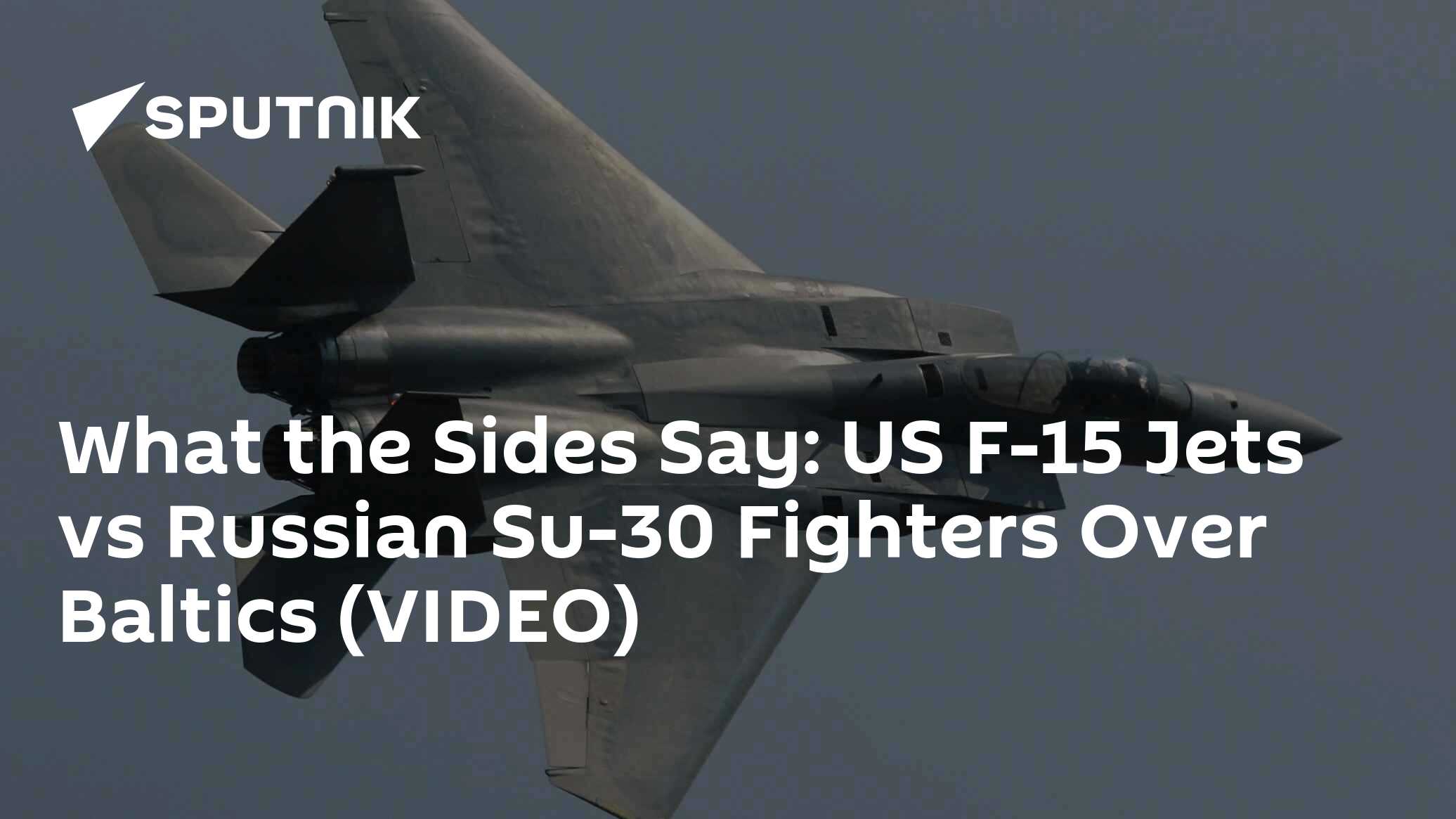 What the Sides Say: US F-15 Jets vs Russian Su-30 Fighters Over Baltics ...