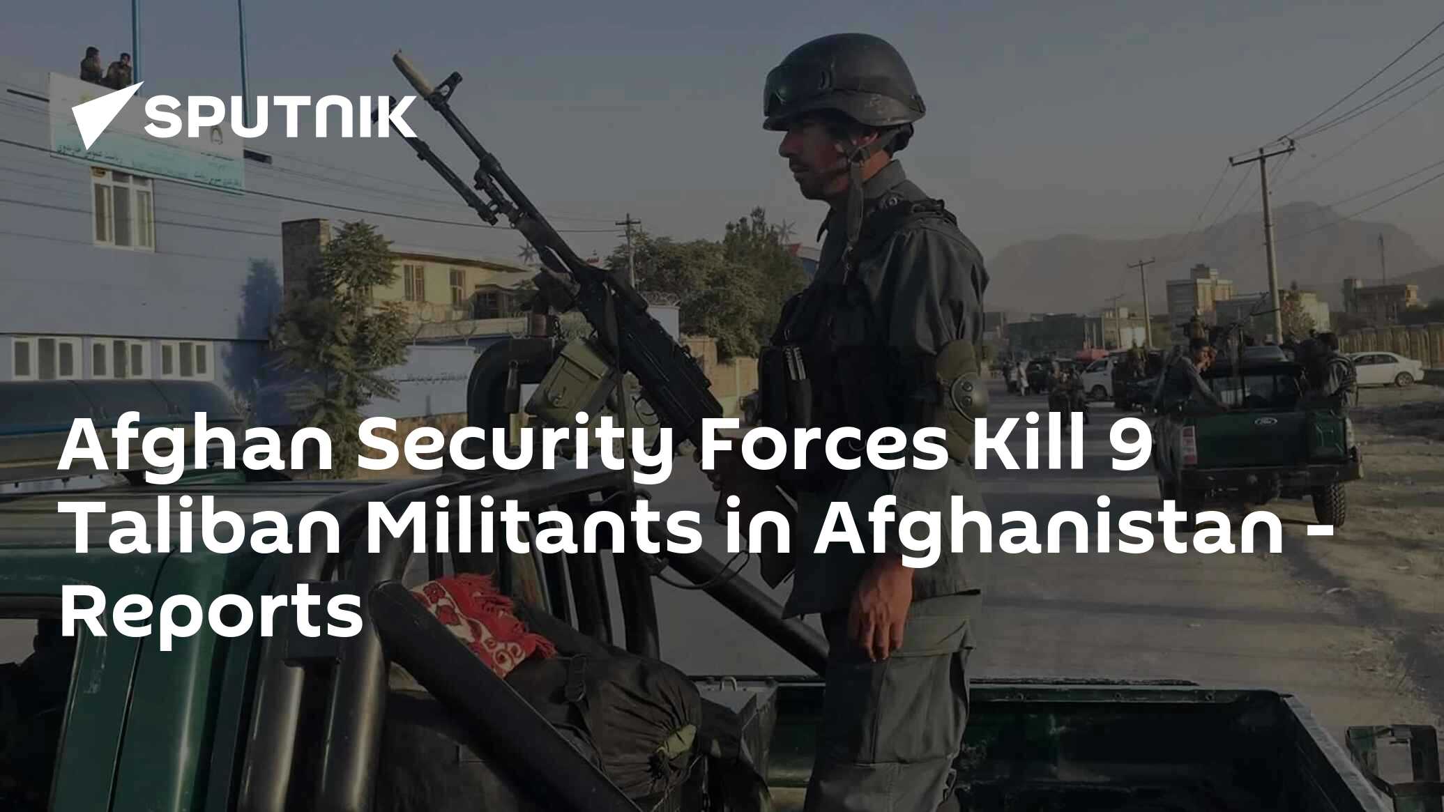 Afghan Security Forces Kill 9 Taliban Militants in Afghanistan ...