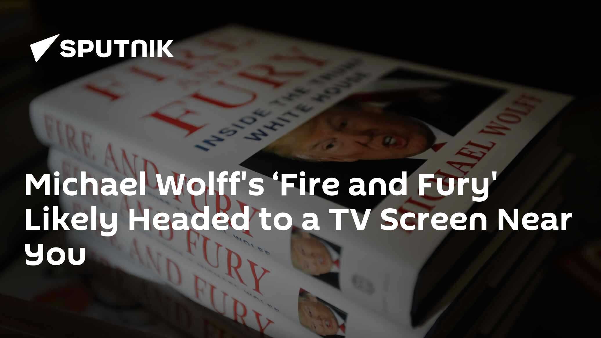 Michael Wolff's ‘Fire And Fury' Likely Headed To A TV Screen Near You ...