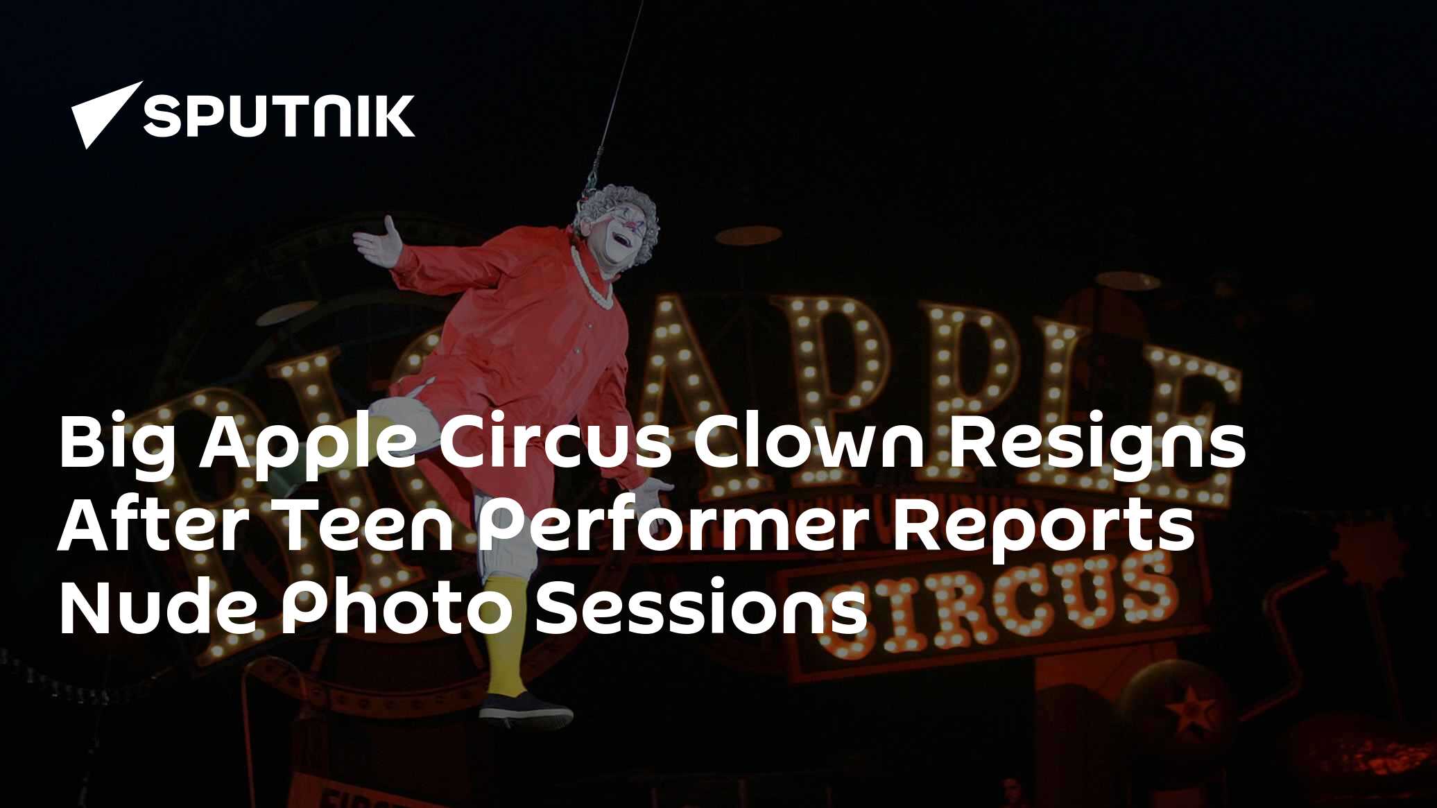 Big Apple Circus Clown Resigns After Teen Performer Reports Nude Photo Sessions