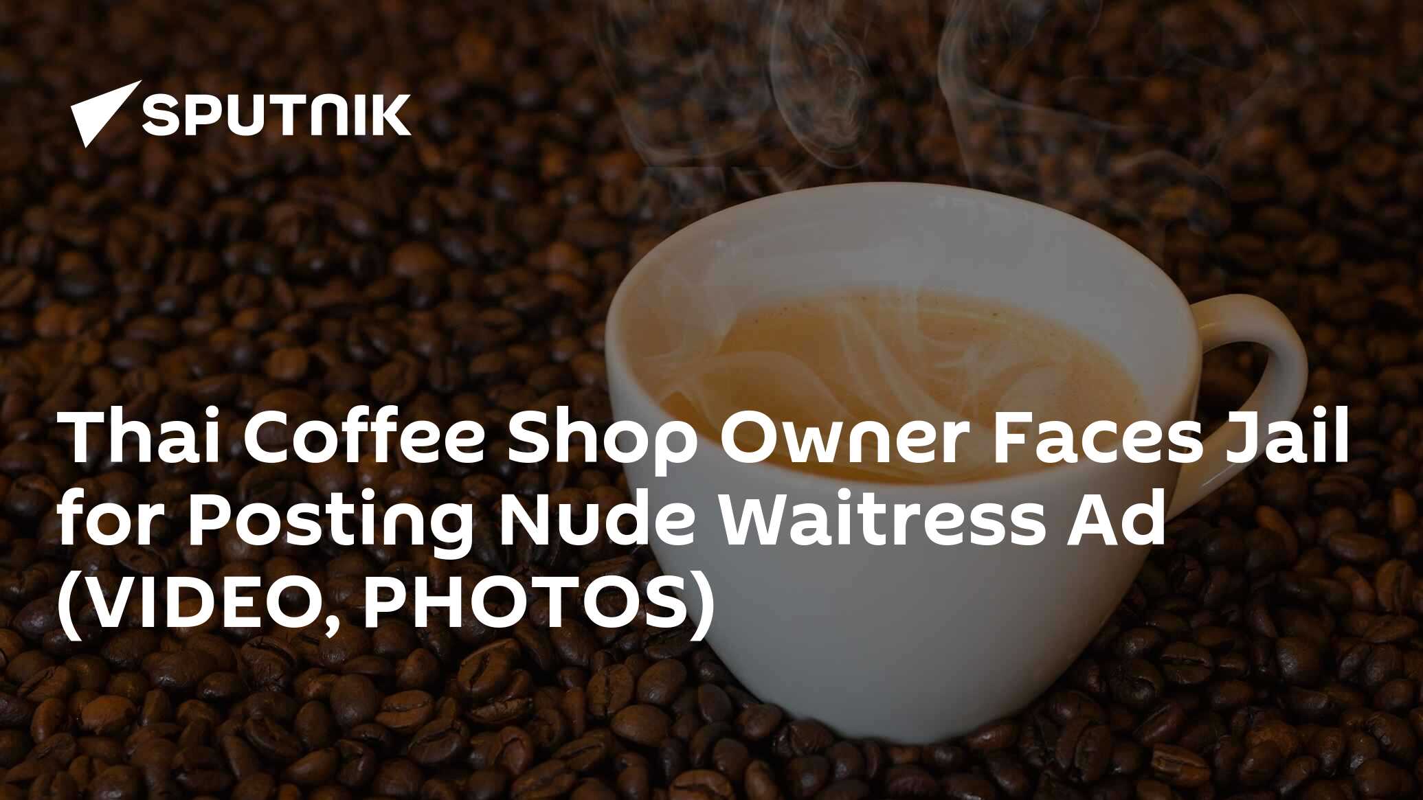 Thai Coffee Shop Owner Faces Jail for Posting Nude Waitress Ad (VIDEO,  PHOTOS) - 06.02.2018, Sputnik International