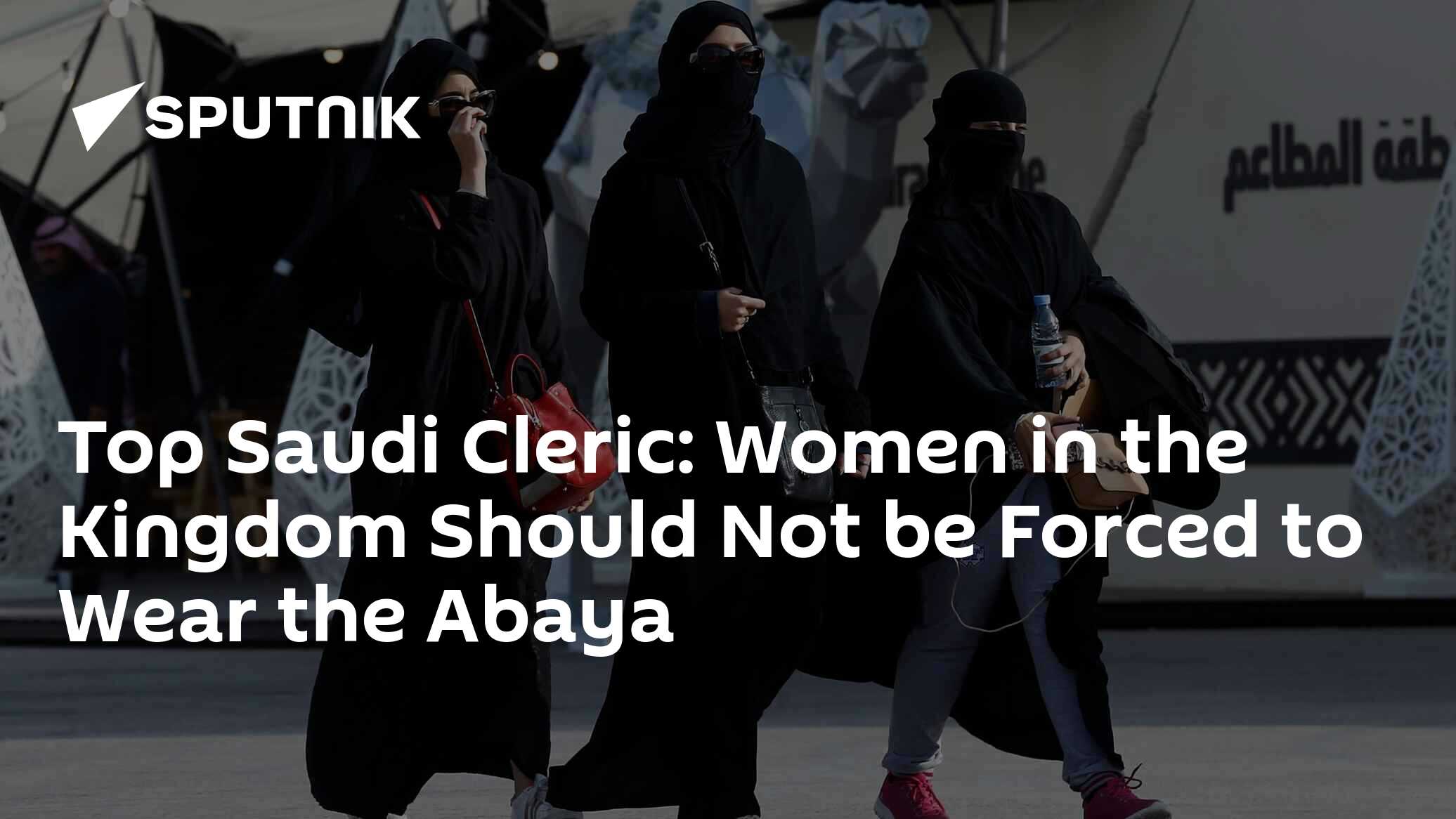 Top Saudi Cleric: Women In The Kingdom Should Not Be Forced To Wear The ...