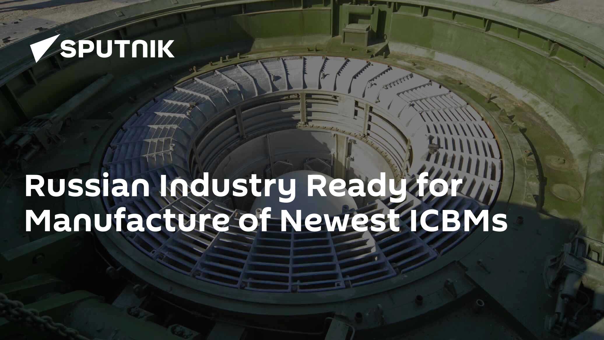Russian Industry Ready for Manufacture of Newest ICBMs 12.03.2018