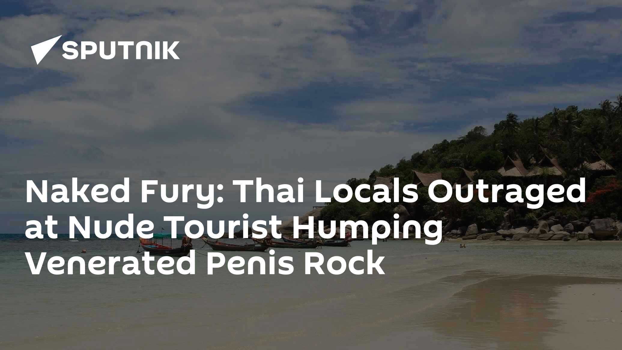 Naked Fury: Thai Locals Outraged at Nude Tourist Humping Venerated Penis  Rock - 13.03.2018, Sputnik International