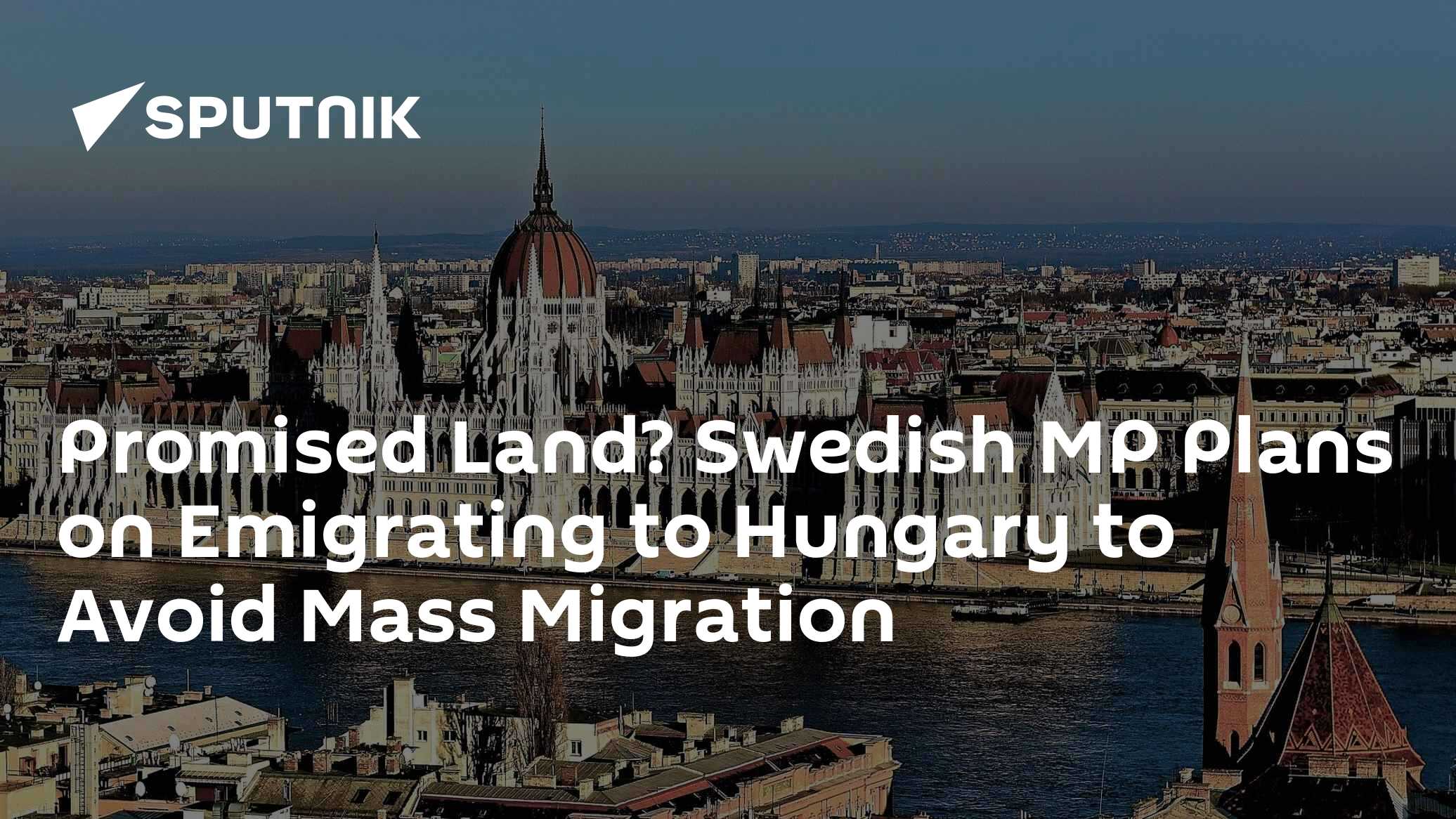 Promised Land? Swedish MP Plans on Emigrating to Hungary to Avoid Mass Migration