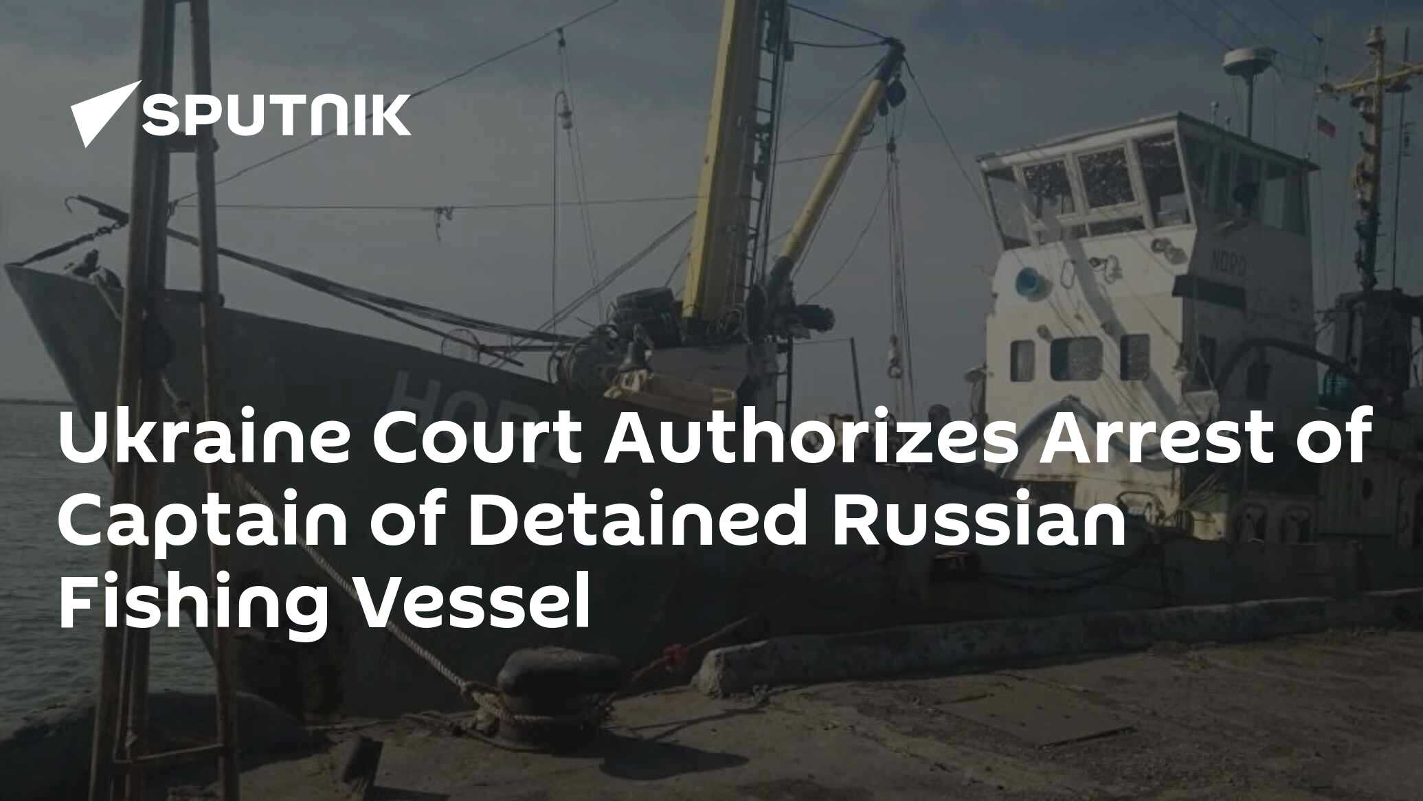 Ukraine Court Authorizes Arrest of Captain of Detained Russian Fishing ...