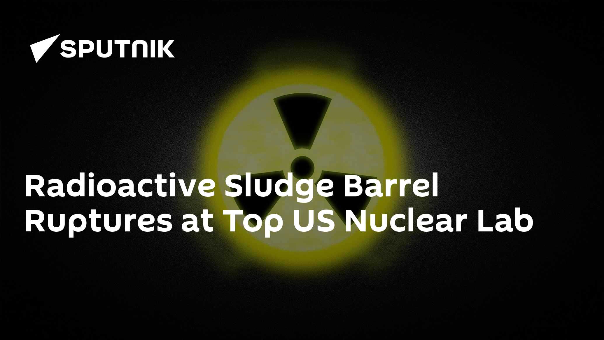 Radioactive Sludge Barrel Ruptures At Top Us Nuclear Lab 13042018 Sputnik International 1051