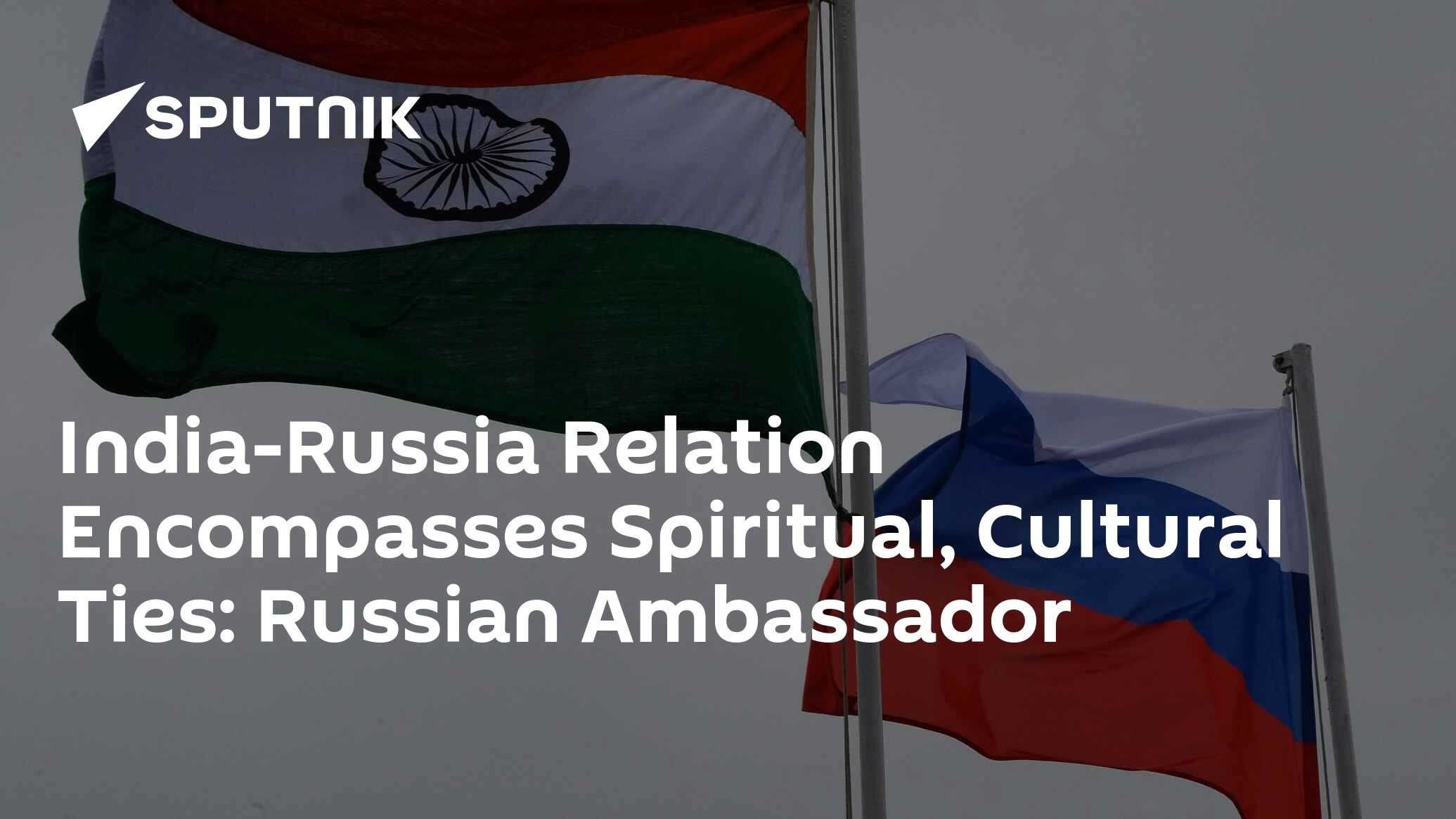 India-Russia Relation Encompasses Spiritual, Cultural Ties: Russian ...