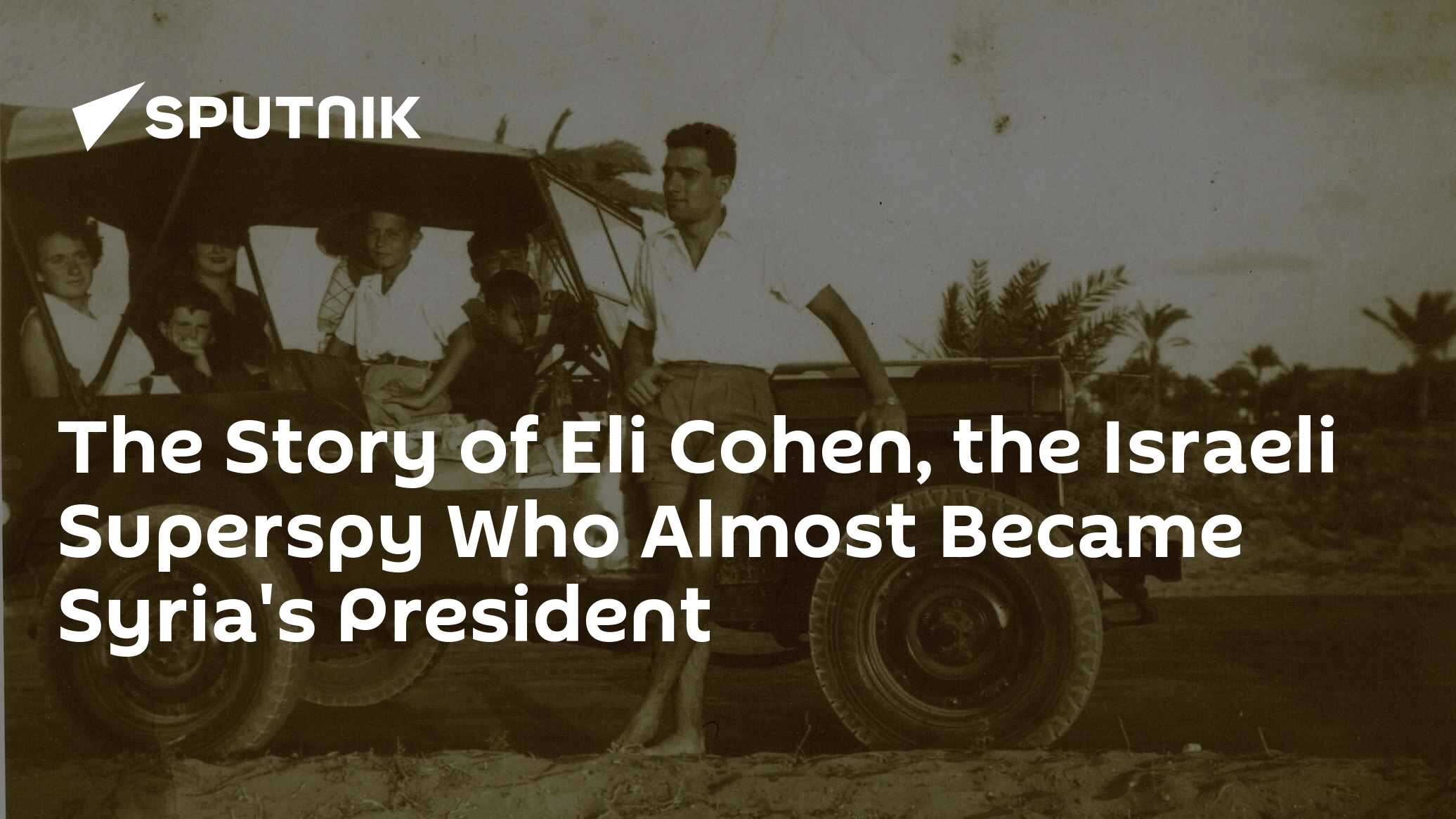 The Story of Eli Cohen, the Israeli Superspy Who Almost Became Syria