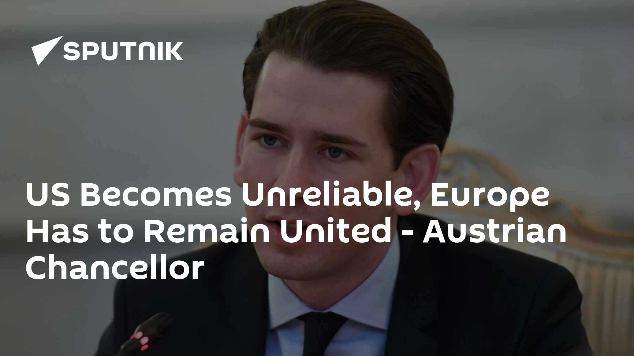 US Becomes Unreliable, Europe Has to Remain United - Austrian Chancellor