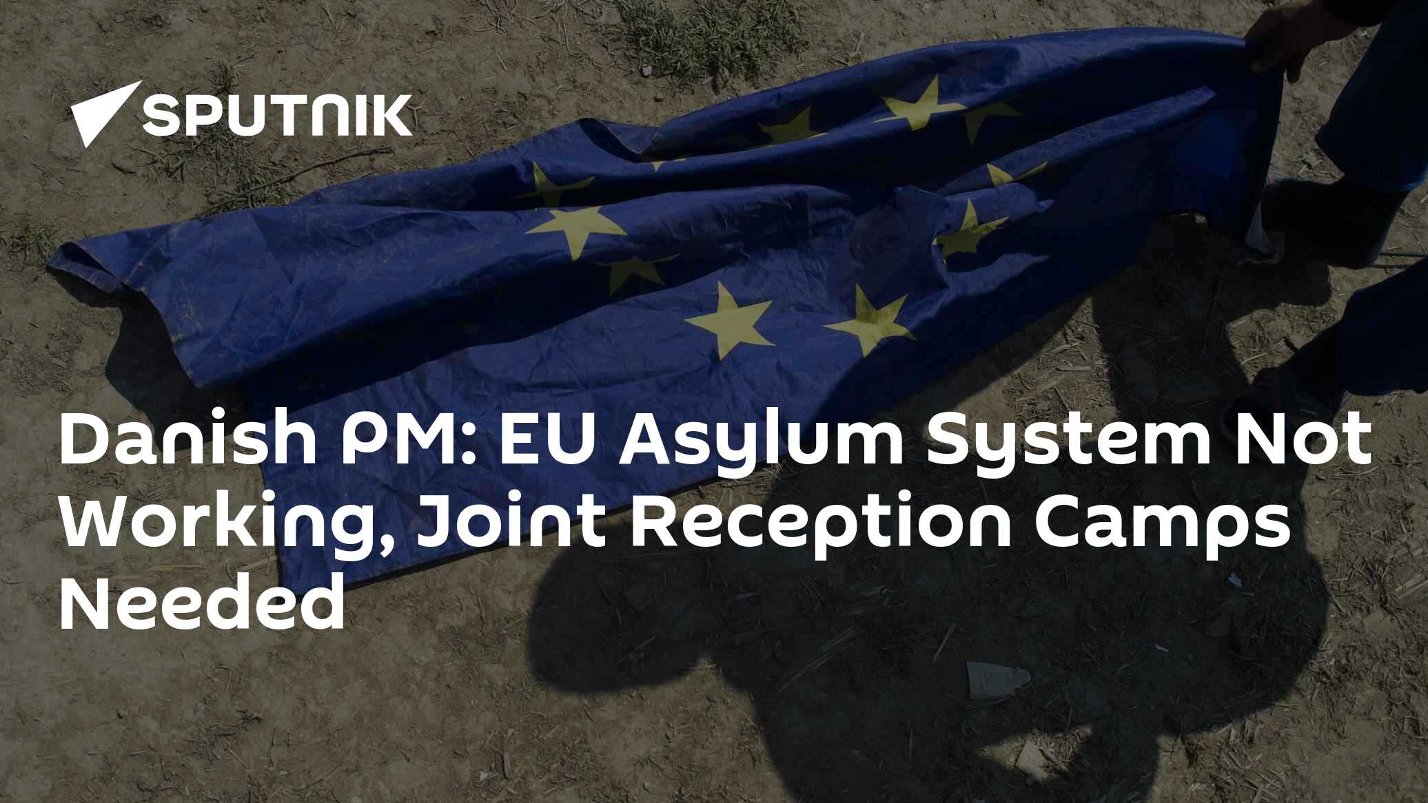 Danish PM: EU Asylum System Not Working, Joint Reception Camps Needed