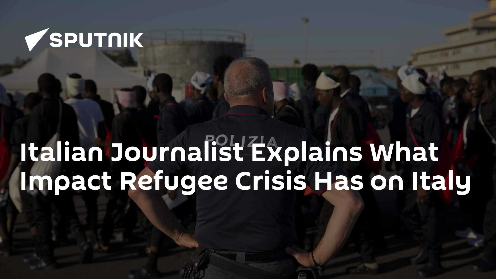 Italian Journalist Explains What Impact Refugee Crisis Has on Italy