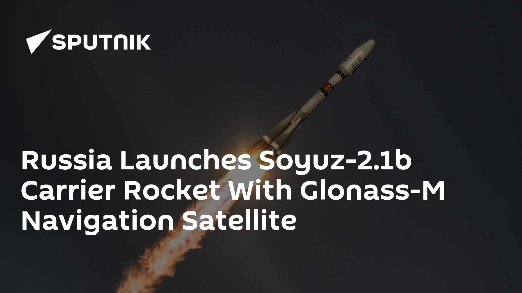 Russia Launches Soyuz-2.1b Carrier Rocket With Glonass-M Navigation ...