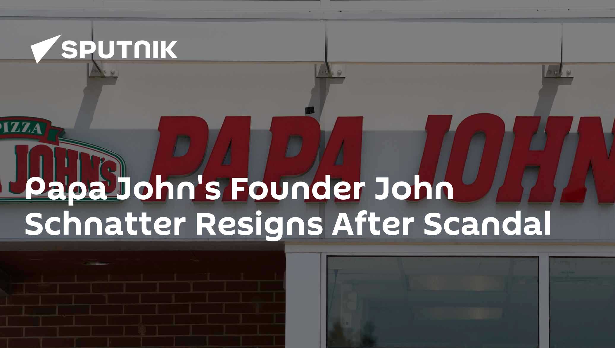 Papa John's Founder John Schnatter Resigns After Scandal 12.07.2018