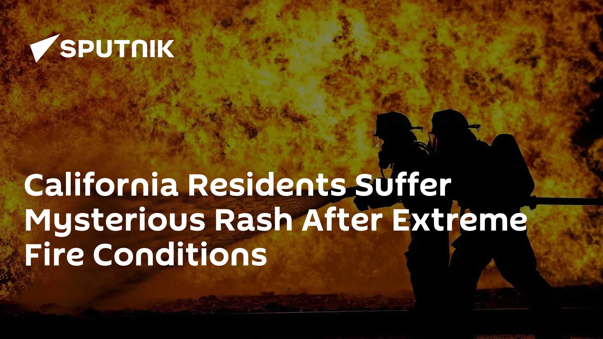 California Residents Suffer Mysterious Rash After Extreme Fire ...