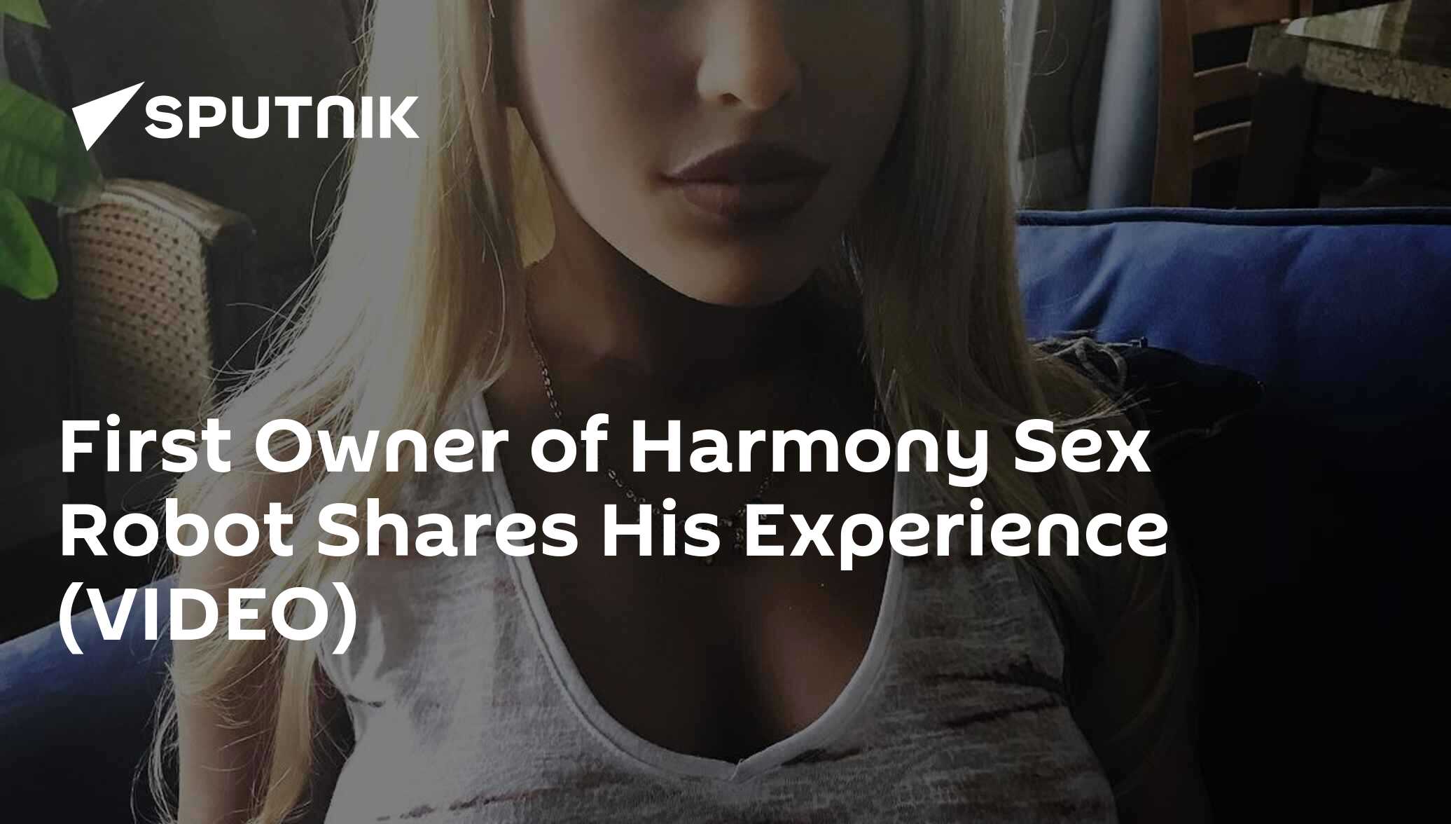 First Owner of Harmony Sex Robot Shares His Experience (VIDEO) -  28.07.2018, Sputnik International