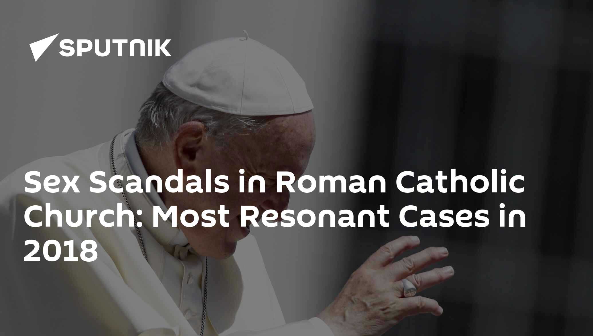 Sex Scandals In Roman Catholic Church Most Resonant Cases In 2018 21 08 2018 Sputnik