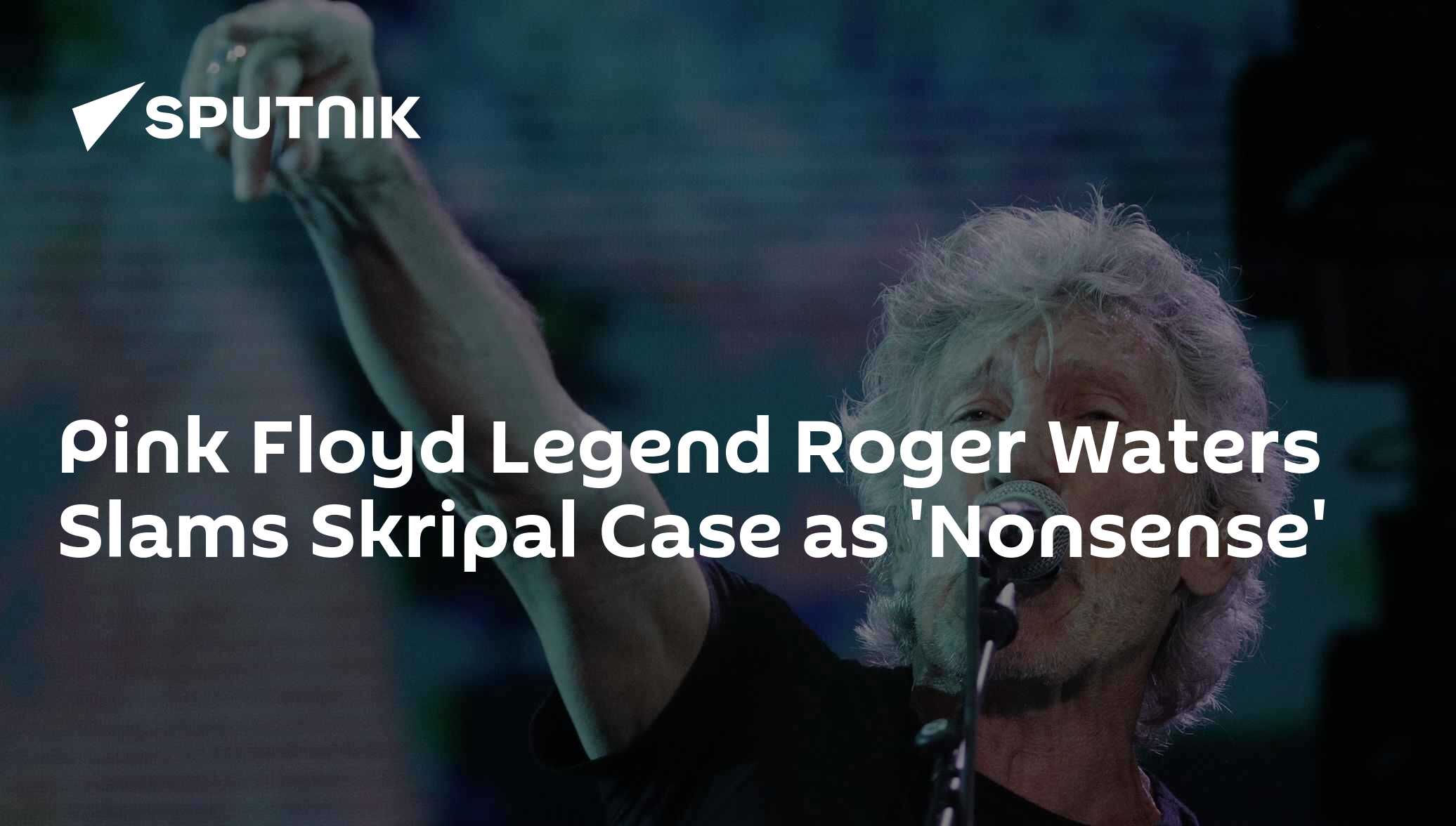 Pink Floyd Legend Roger Waters Slams Skripal Case as