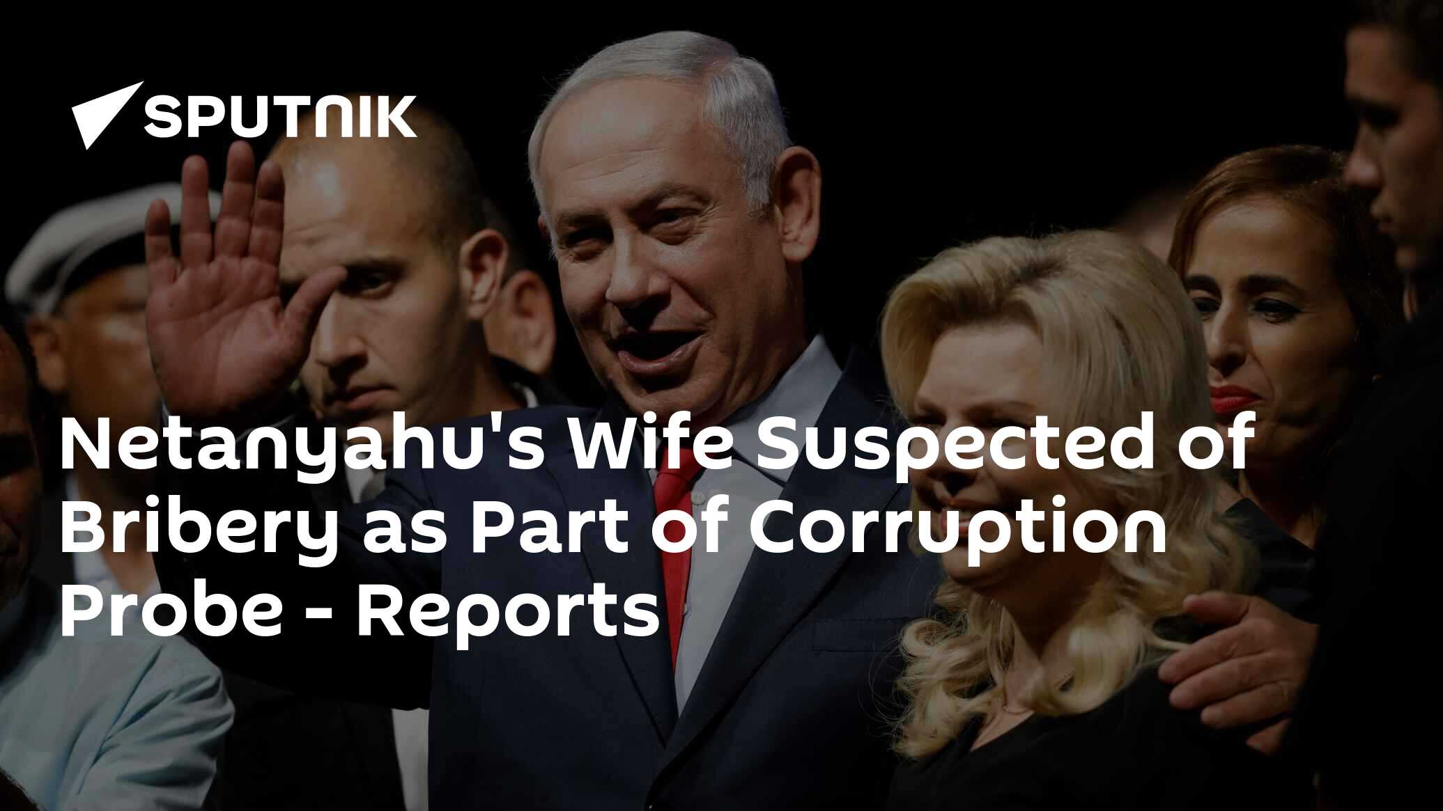 Netanyahu's Wife Suspected Of Bribery As Part Of Corruption Probe ...