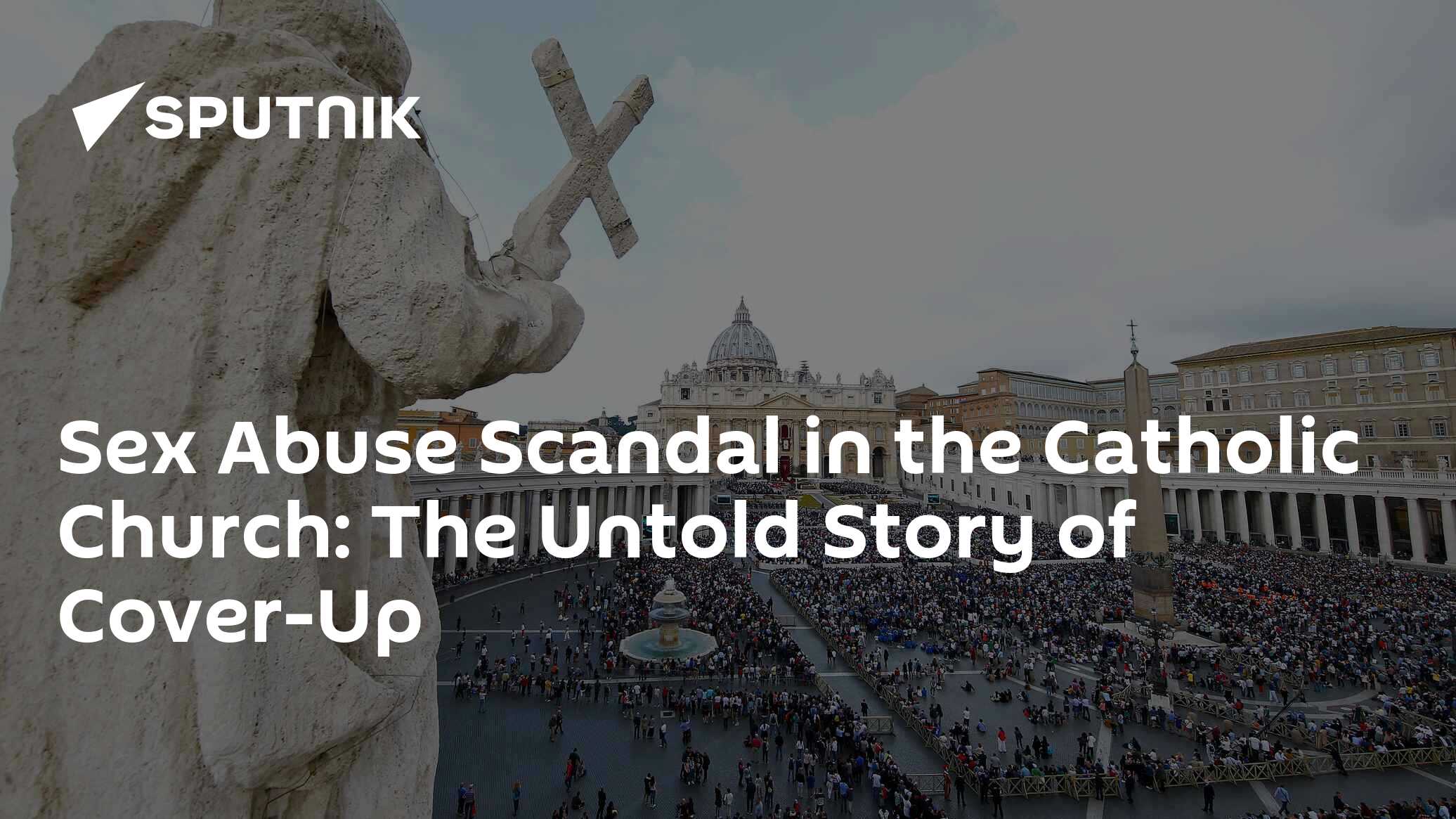 Sex Abuse Scandal in the Catholic Church: The Untold Story of Cover-Up -  07.09.2018, Sputnik International