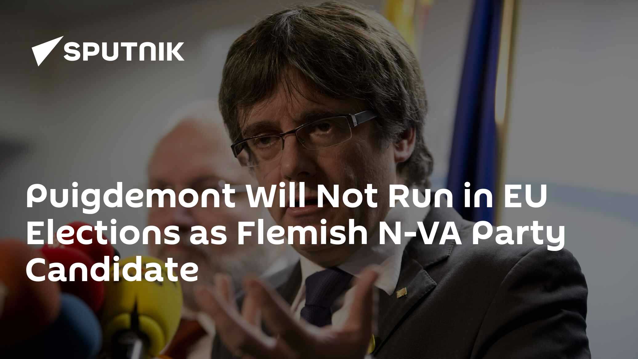 Puigdemont Will Not Run in EU Elections as Flemish N-VA Party Candidate