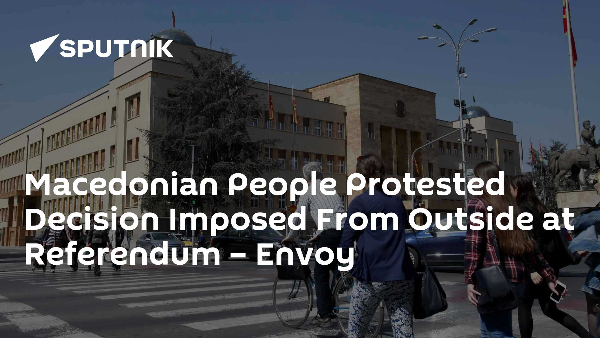 Macedonian People Protested Decision Imposed From Outside at Referendum – Envoy
