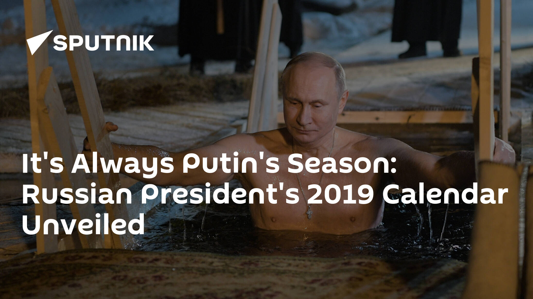 It's Always Putin's Season Russian President's 2019 Calendar Unveiled