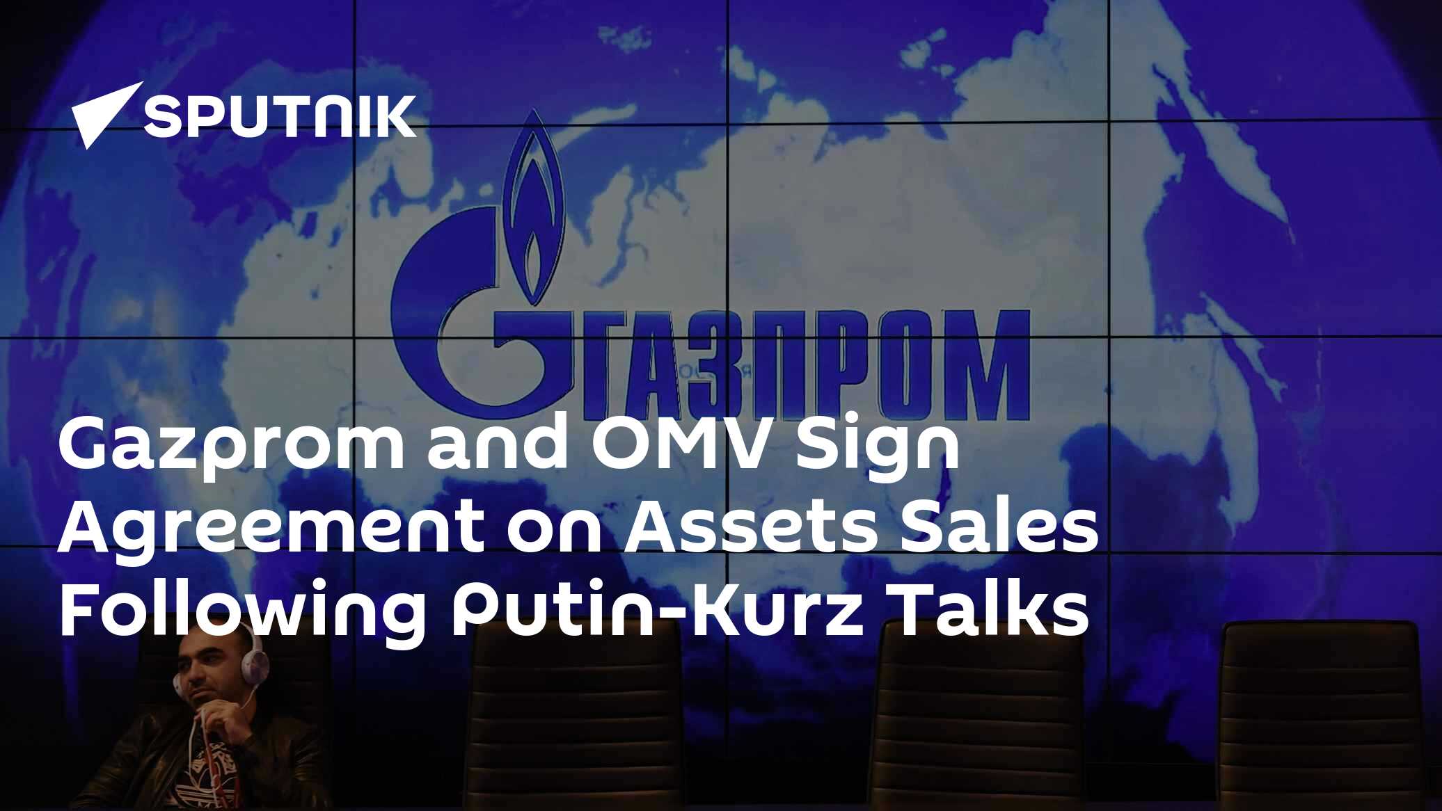 Gazprom and OMV Sign Agreement on Assets Sales Following Putin-Kurz Talks