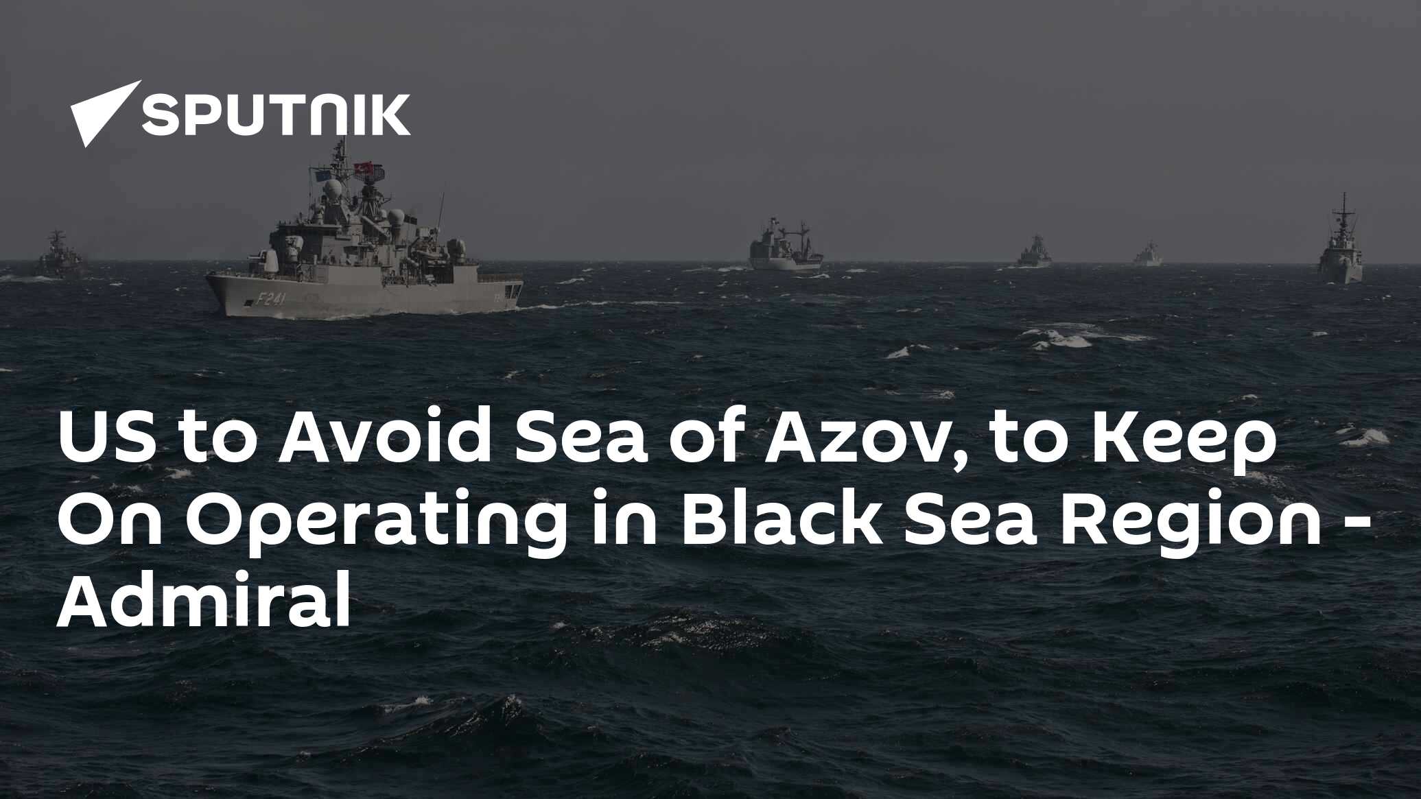 US to Avoid Sea of Azov, to Keep On Operating in Black Sea Region ...