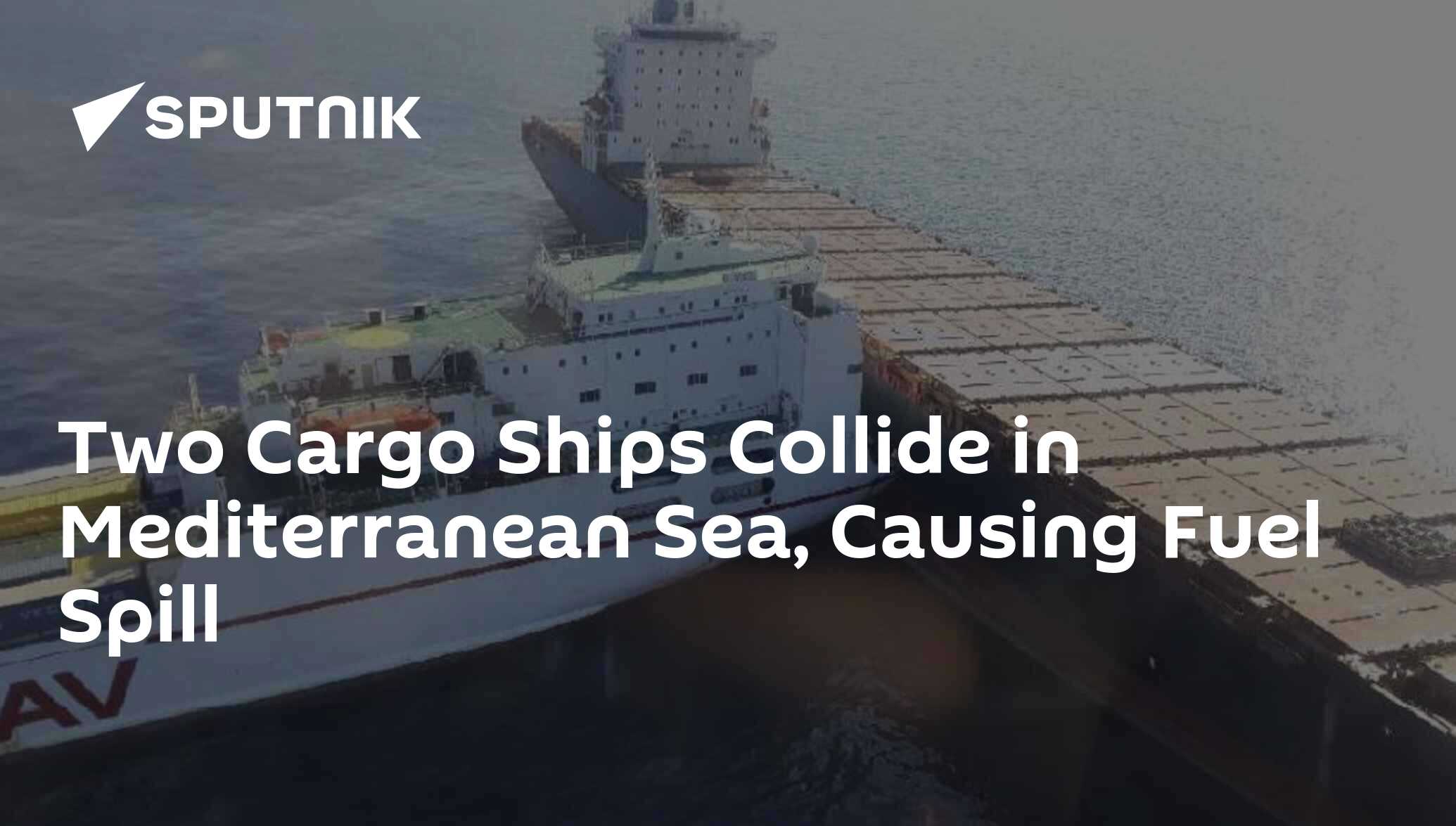 Two Cargo Ships Collide in Mediterranean Sea, Causing Fuel Spill - 08. ...