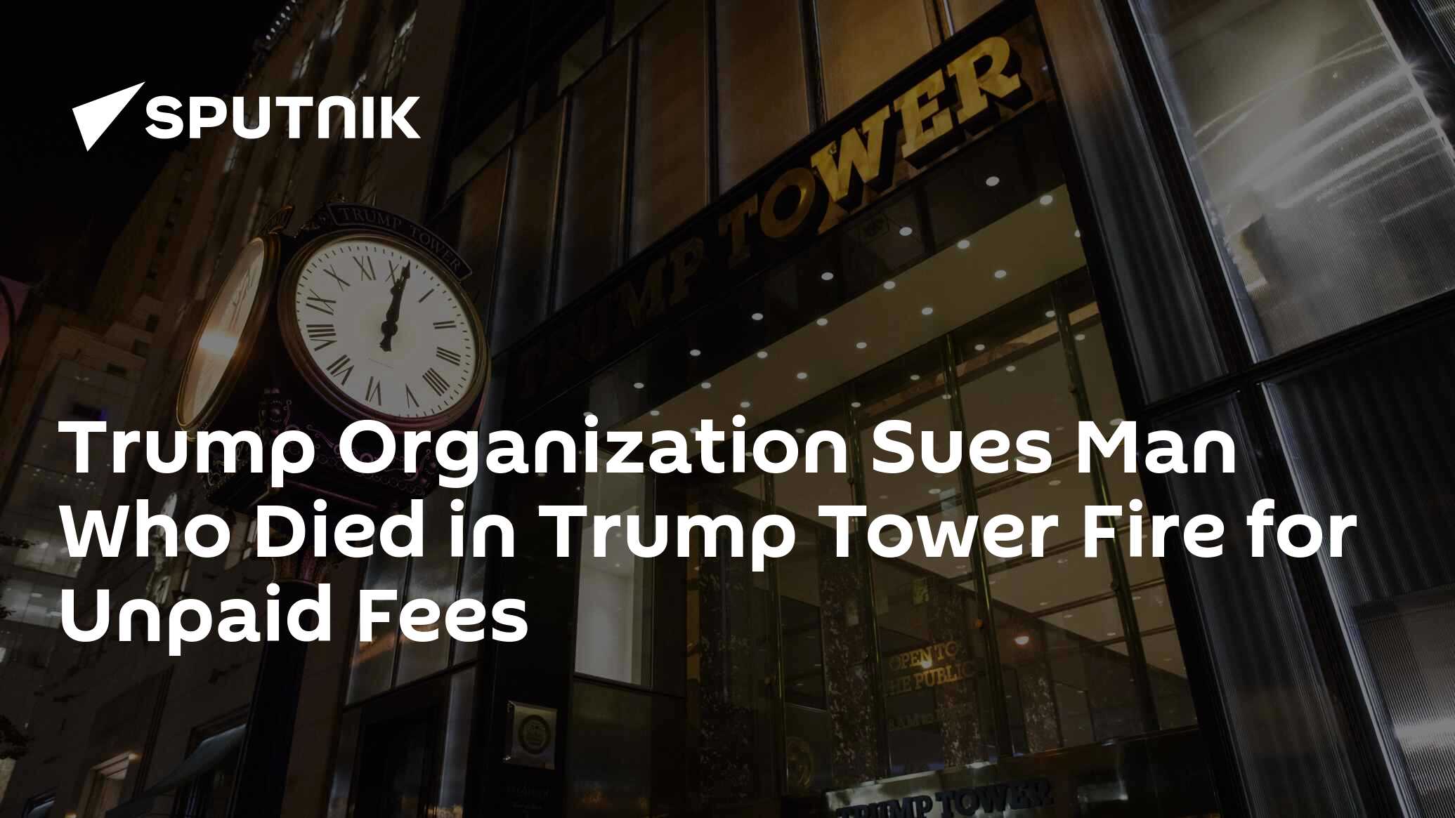 Trump organization sues man who died in trump tower fire for unpaid fees