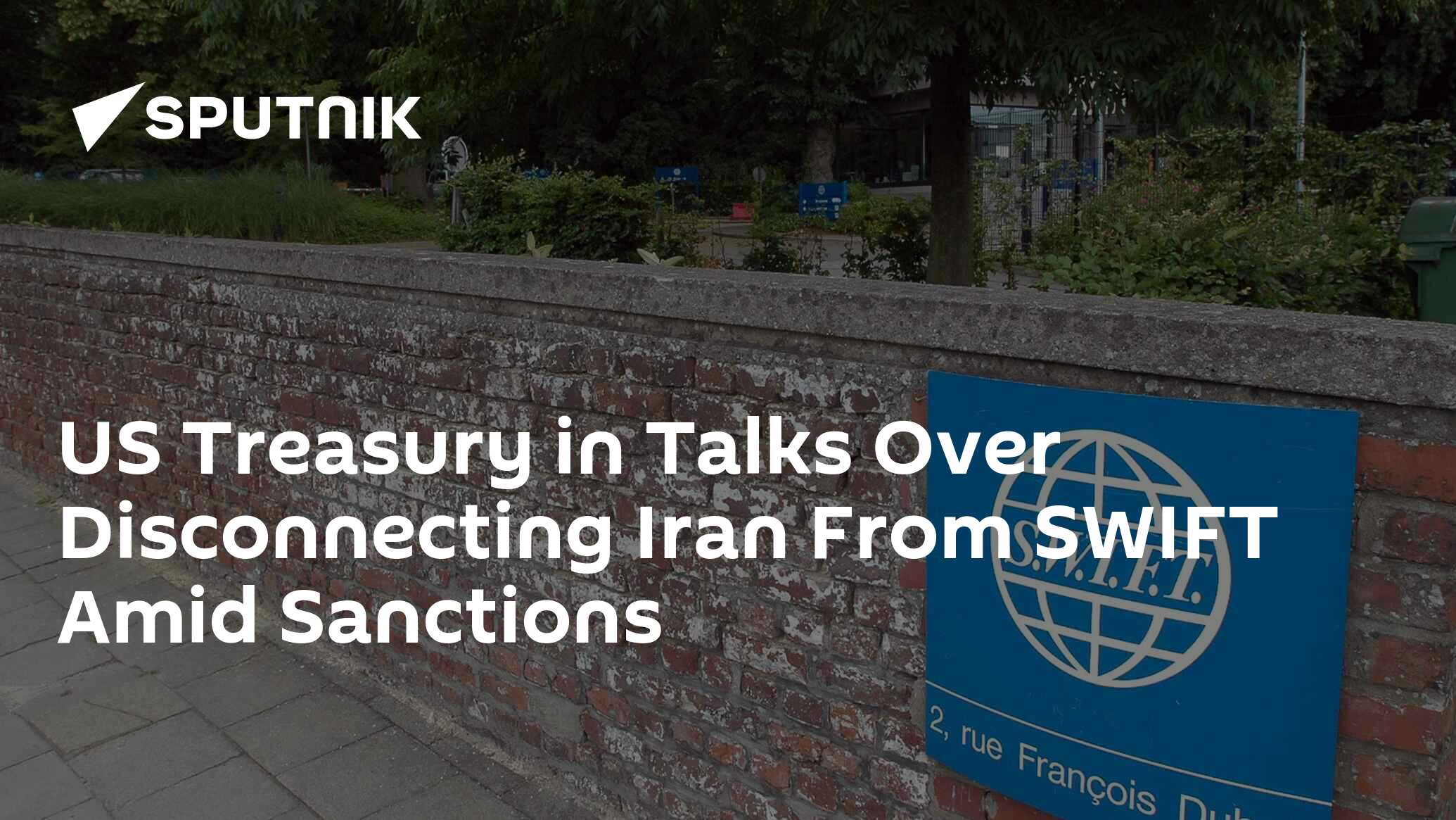 US Treasury in Talks Over Disconnecting Iran From SWIFT Amid Sanctions