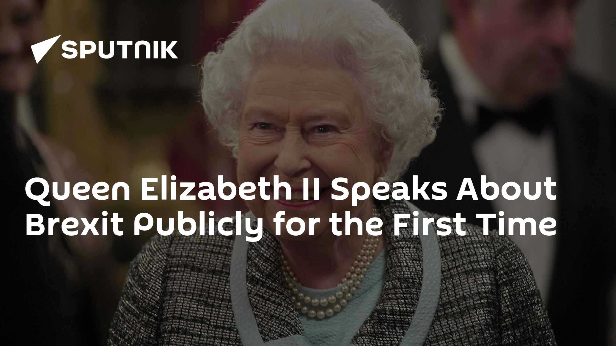 Queen Elizabeth II Speaks About Brexit Publicly for the First Time