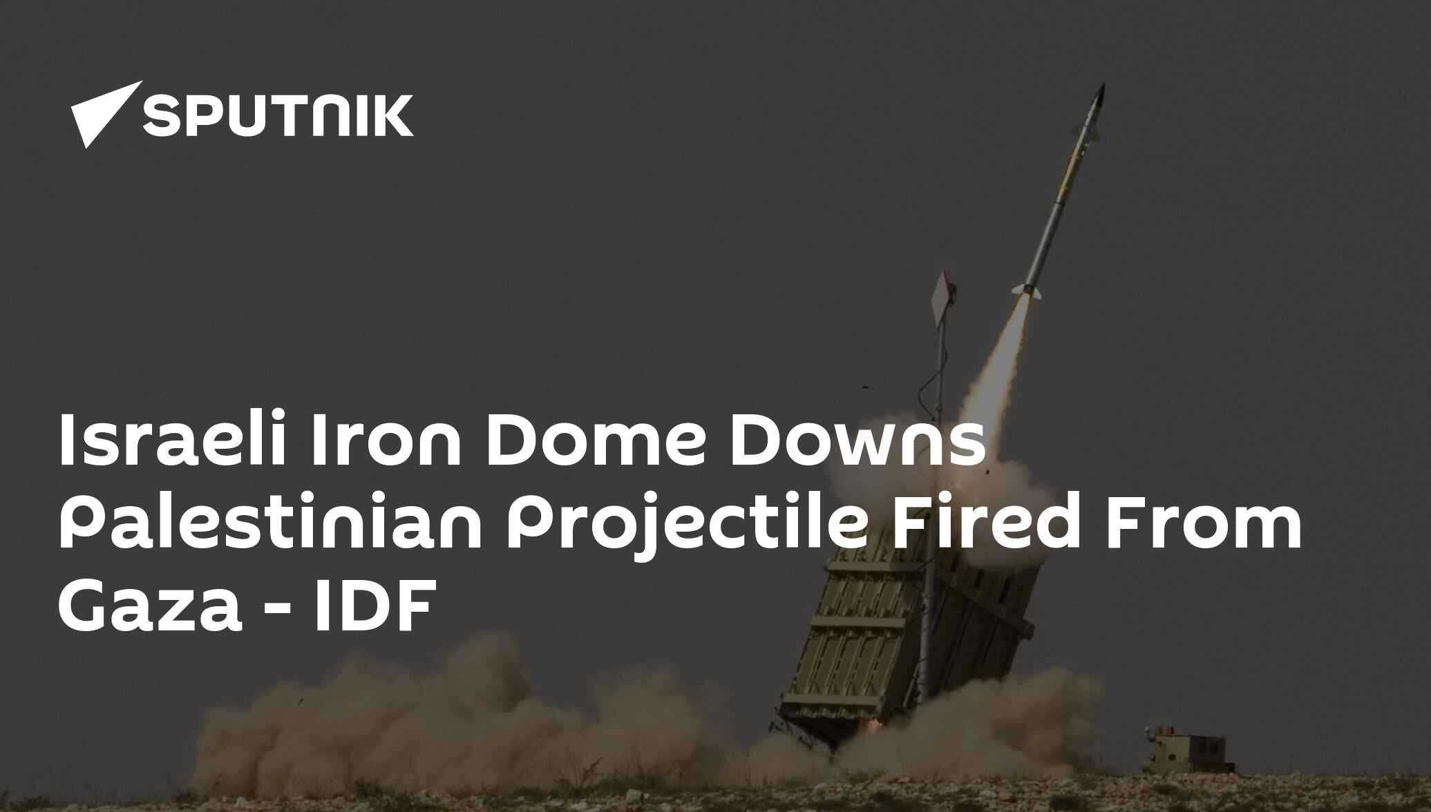 Israeli Iron Dome Downs Palestinian Projectile Fired From Gaza IDF