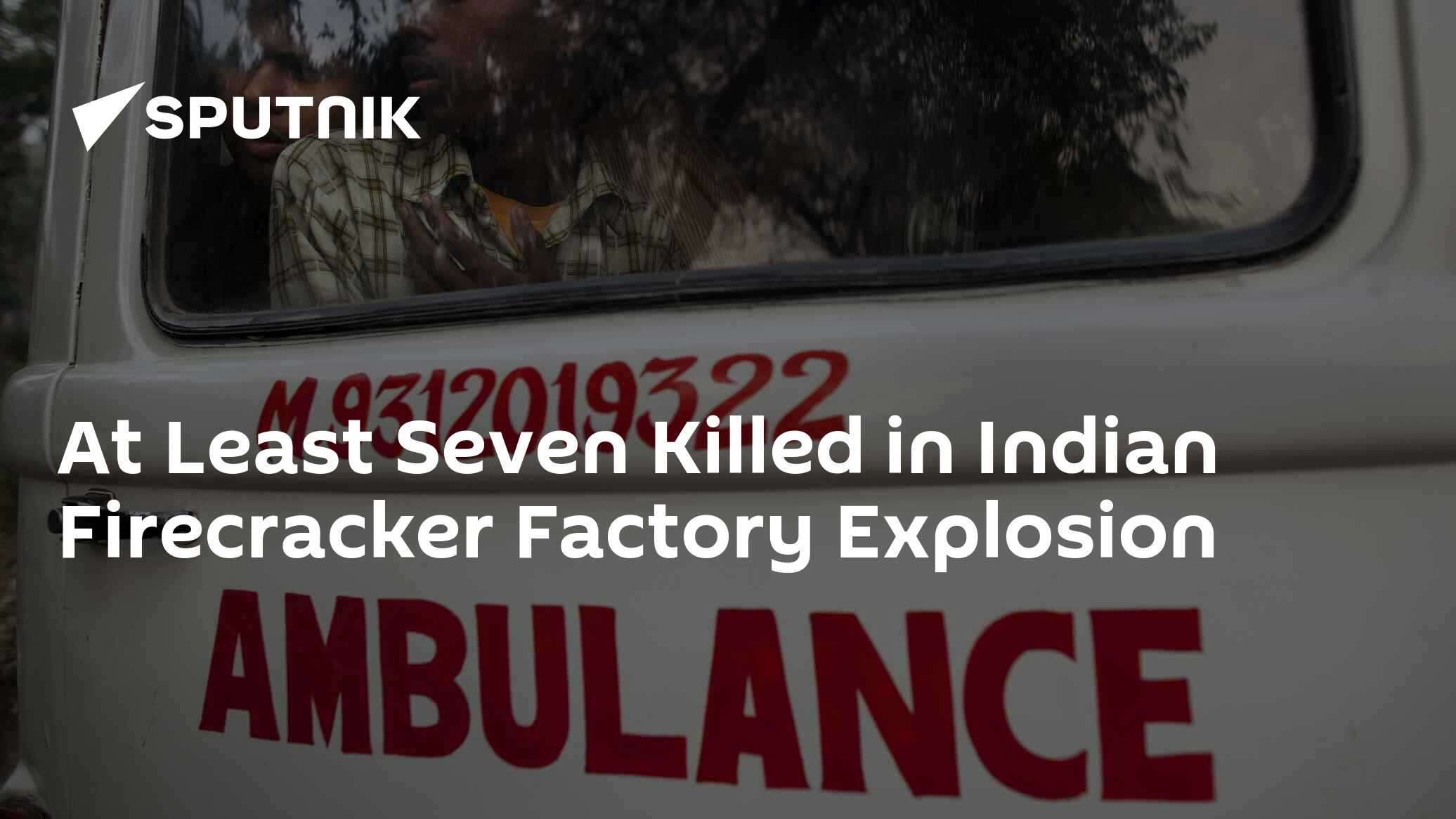 At Least Seven Killed in Indian Firecracker Factory Explosion - 26.10. ...