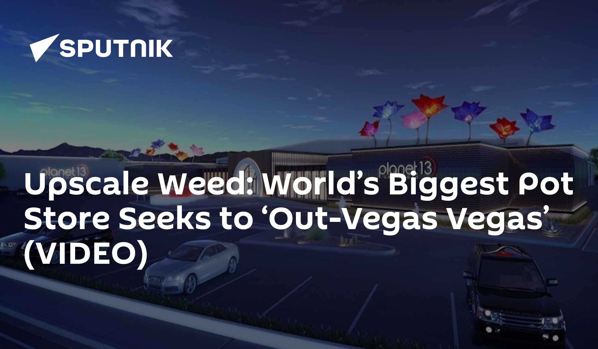 Upscale Weed World’s Biggest Pot Store Seeks to ‘OutVegas Vegas