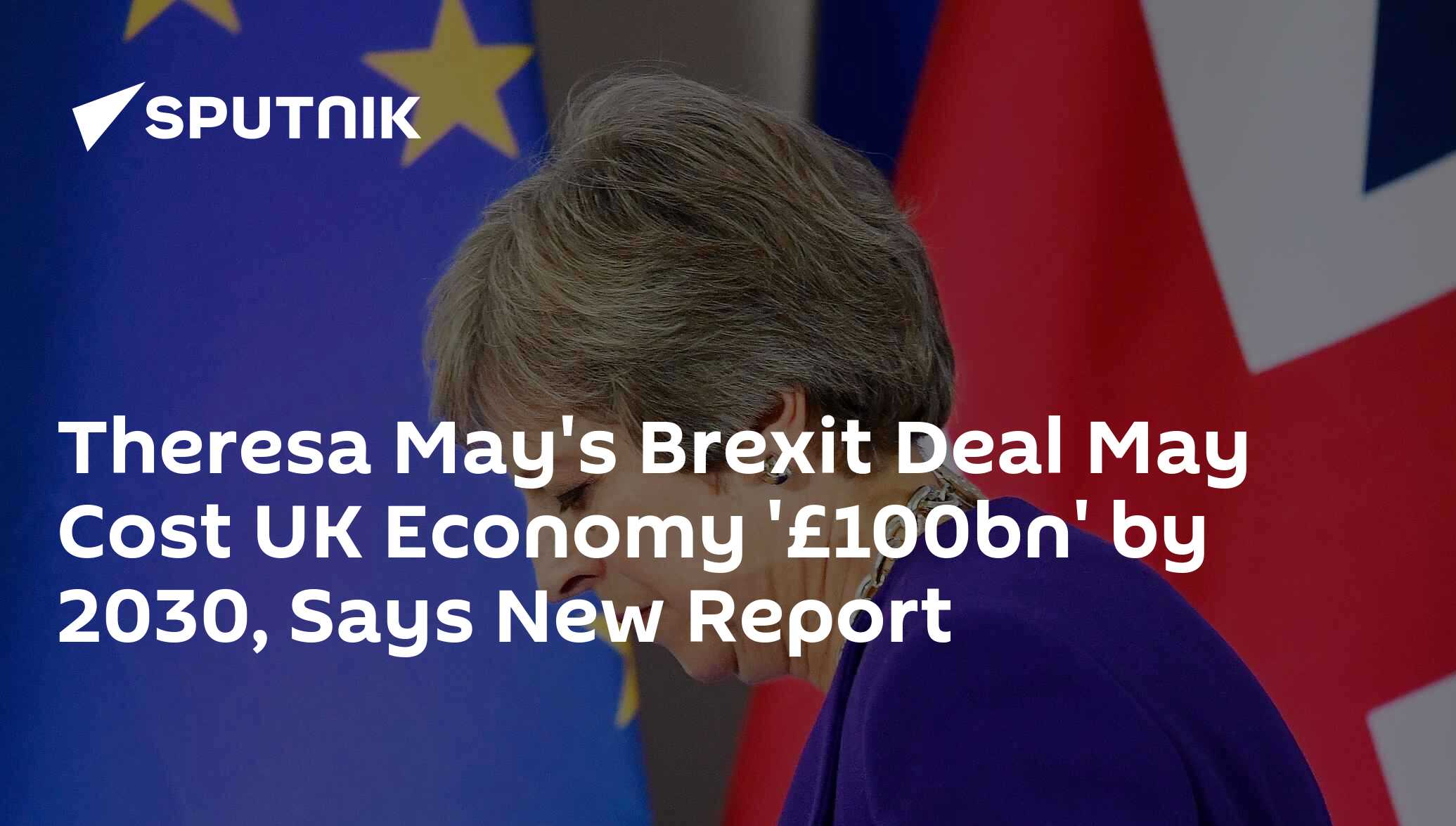 Theresa Mays Brexit Deal May Cost Uk Economy £100bn By 2030 Says New Report 26112018 