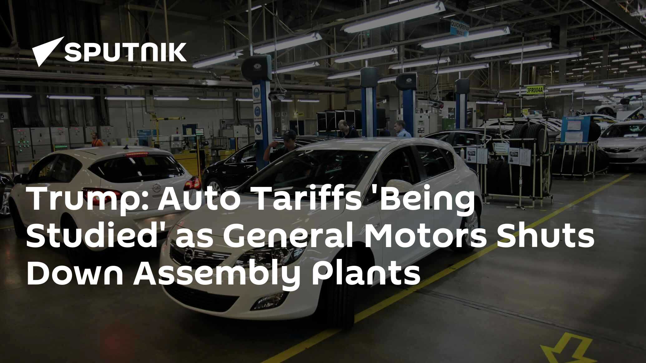 Trump Auto Tariffs 'Being Studied' as General Motors Shuts Down