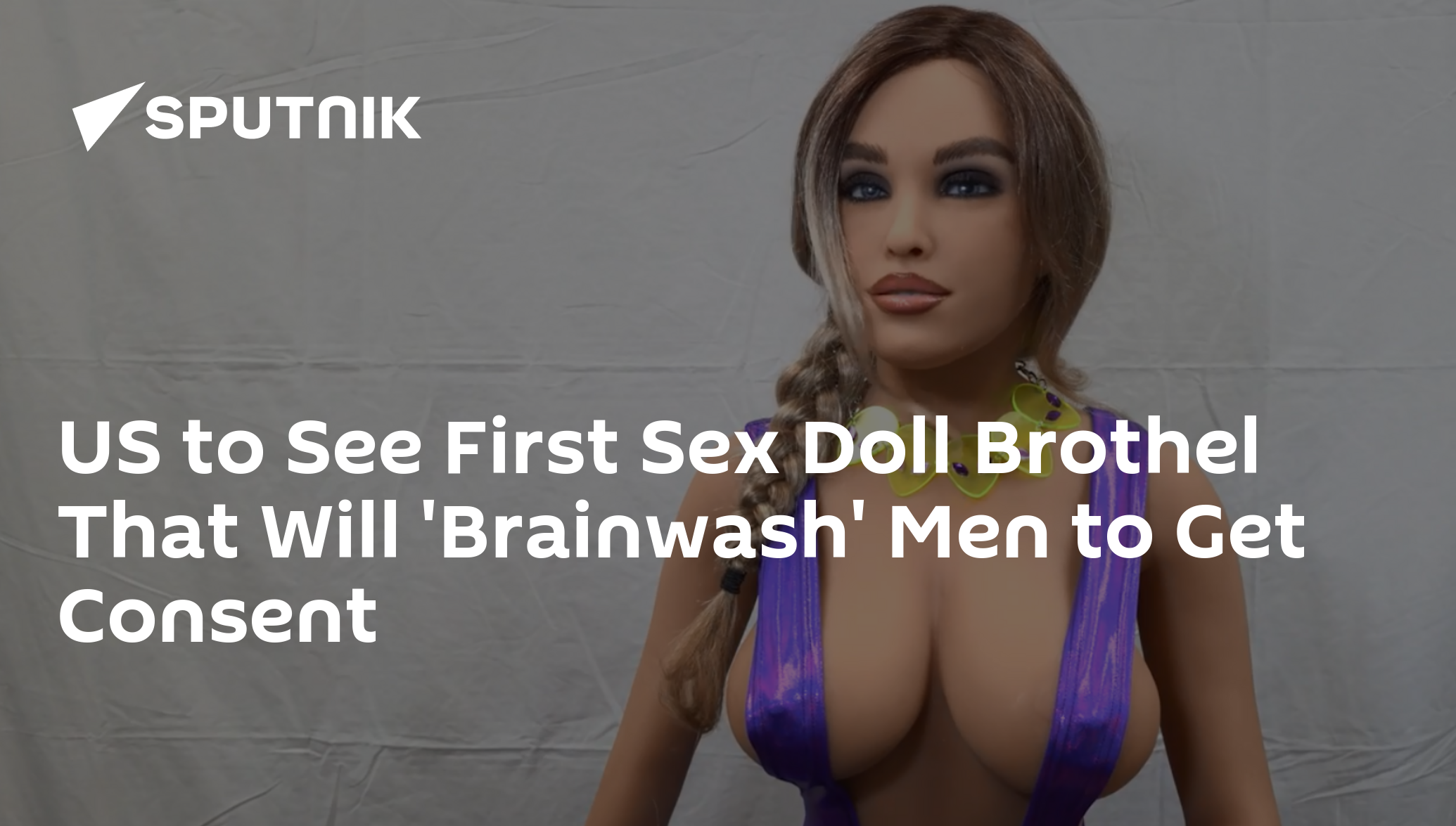 US to See First Sex Doll Brothel That Will Brainwash Men to Get