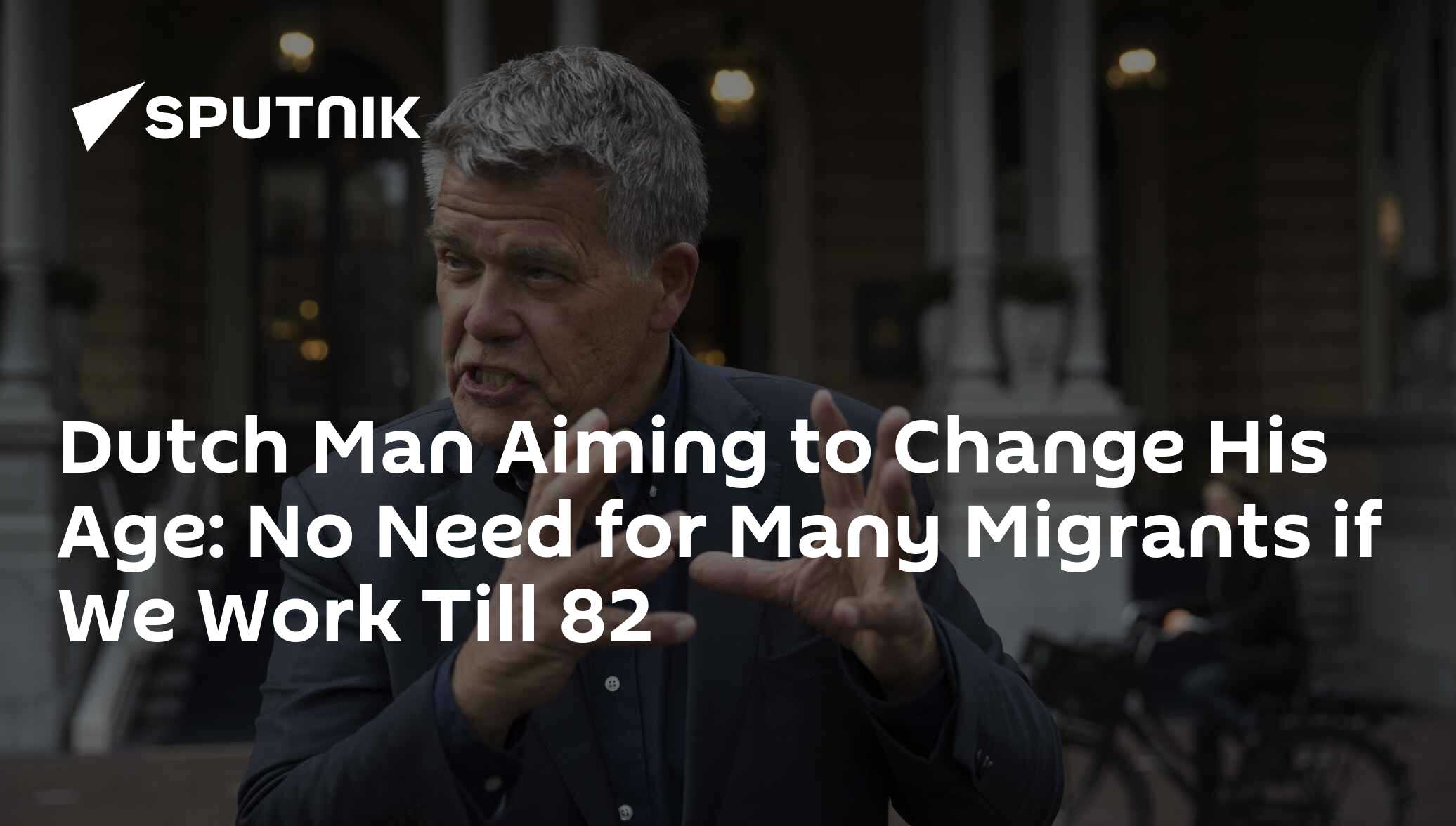 Dutch Man Aiming to Change His Age: No Need for Many Migrants if We Work Till 82