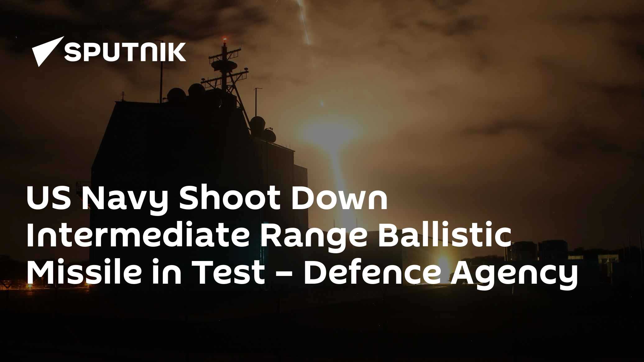 US Navy Shoot Down Intermediate Range Ballistic Missile in Test ...