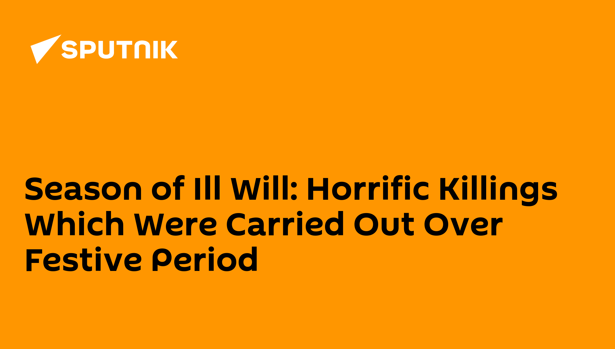 Season of Ill Will: Horrific Killings Which Were Carried Out Over Festive Period